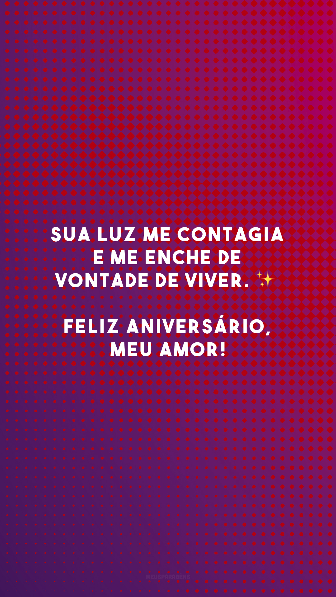 Sua luz me contagia e me enche de vontade de viver. ✨ Feliz aniversário, meu amor!