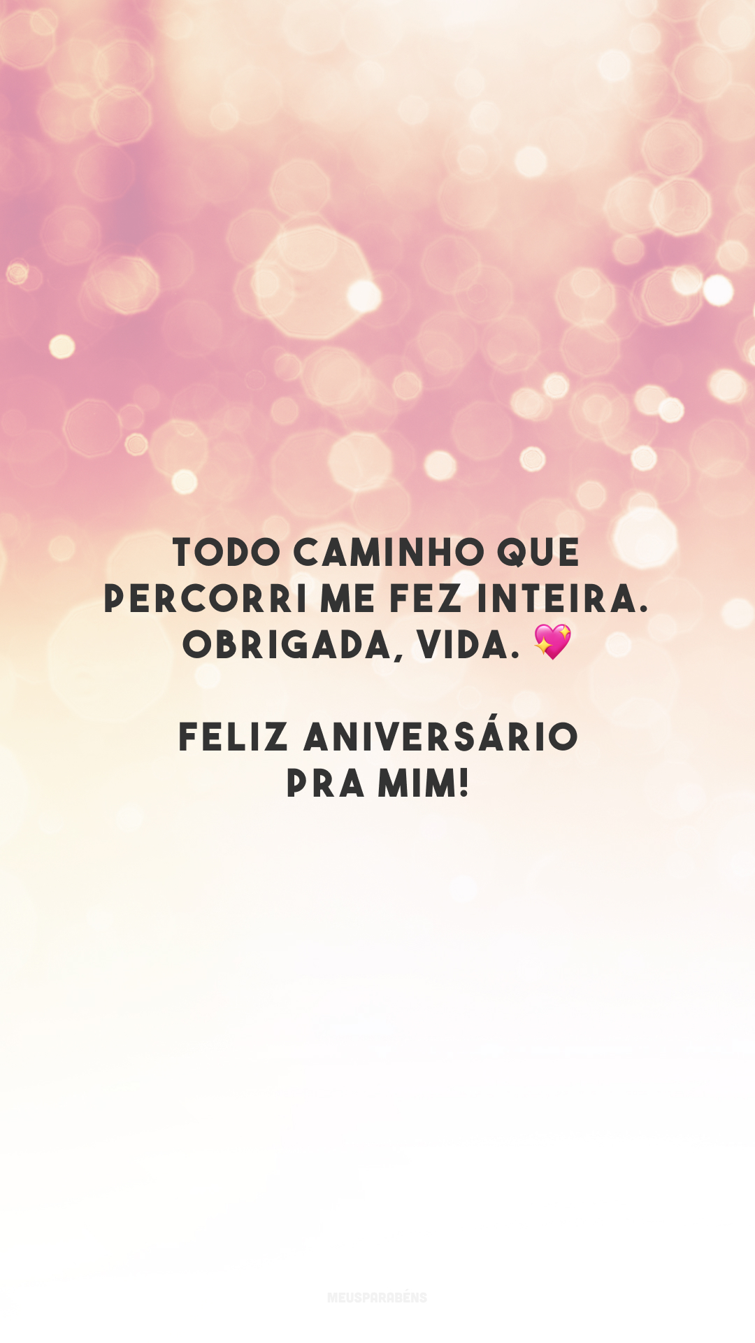 Todo caminho que percorri me fez inteira. Obrigada, vida. 💖 Feliz aniversário pra mim!