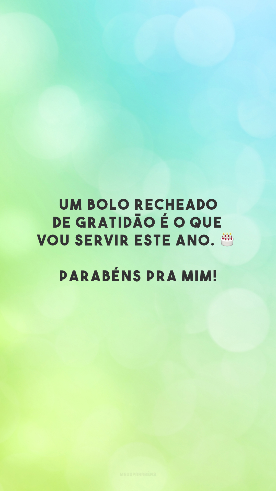 Um bolo recheado de gratidão é o que vou servir este ano. 🎂 Parabéns pra mim!