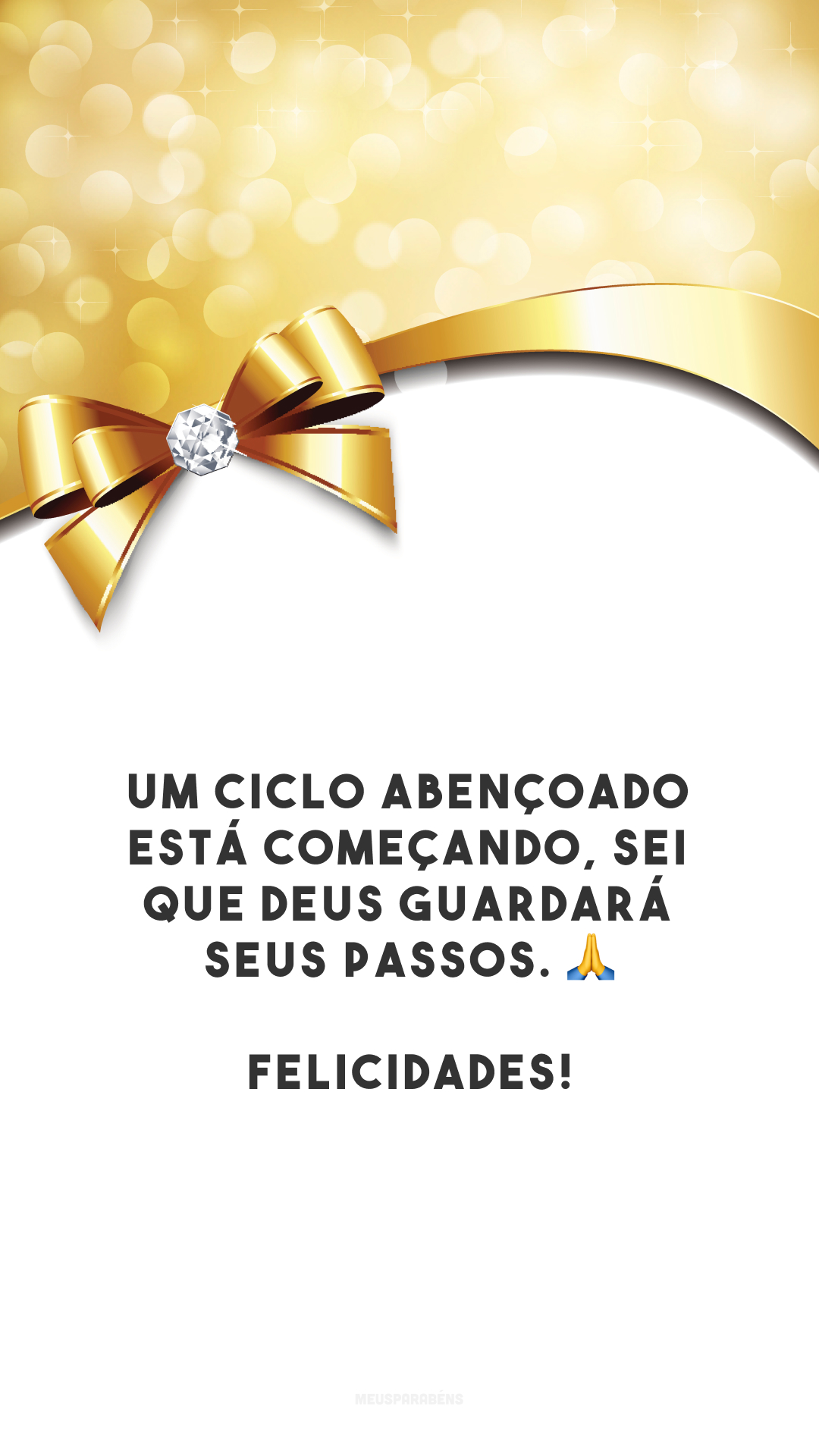 Um ciclo abençoado está começando, sei que Deus guardará seus passos. 🙏 Felicidades!