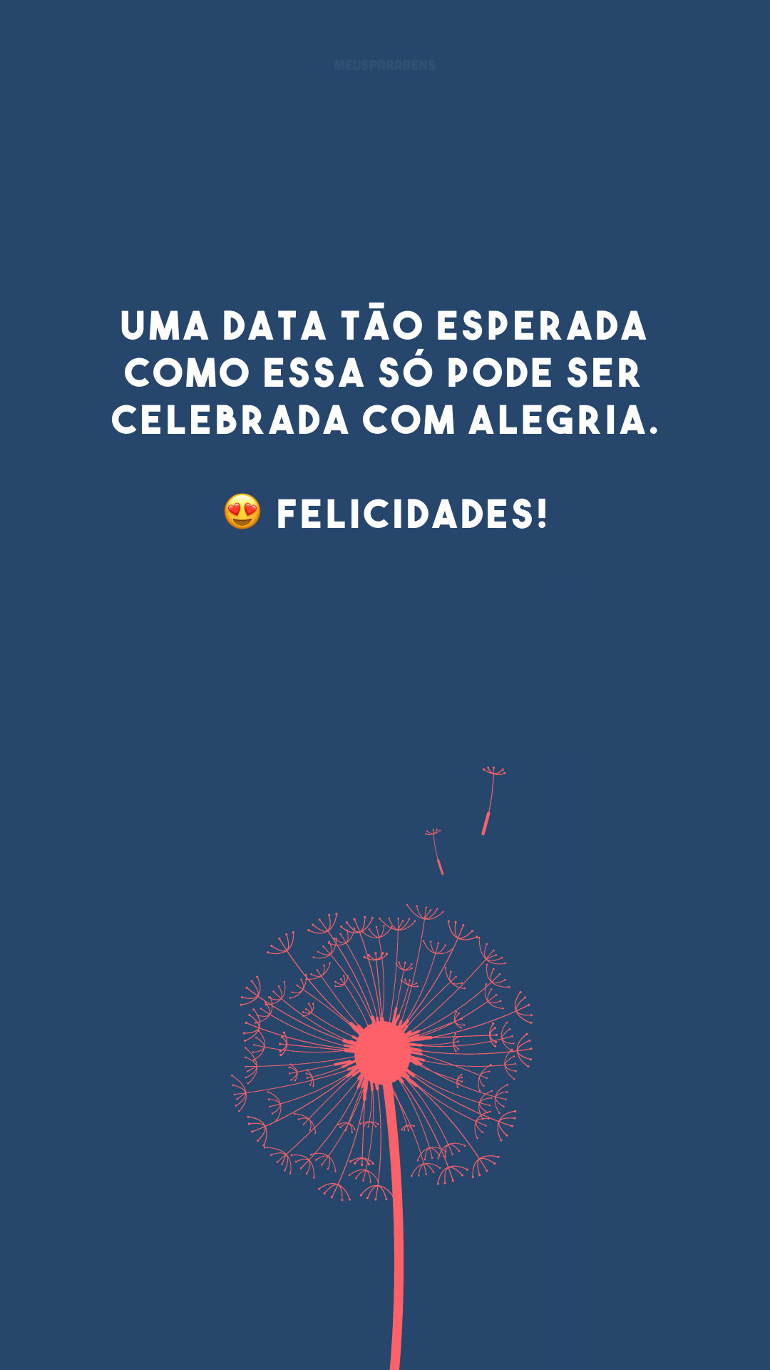 Uma data tão esperada como essa só pode ser celebrada com alegria. 😍 Felicidades!