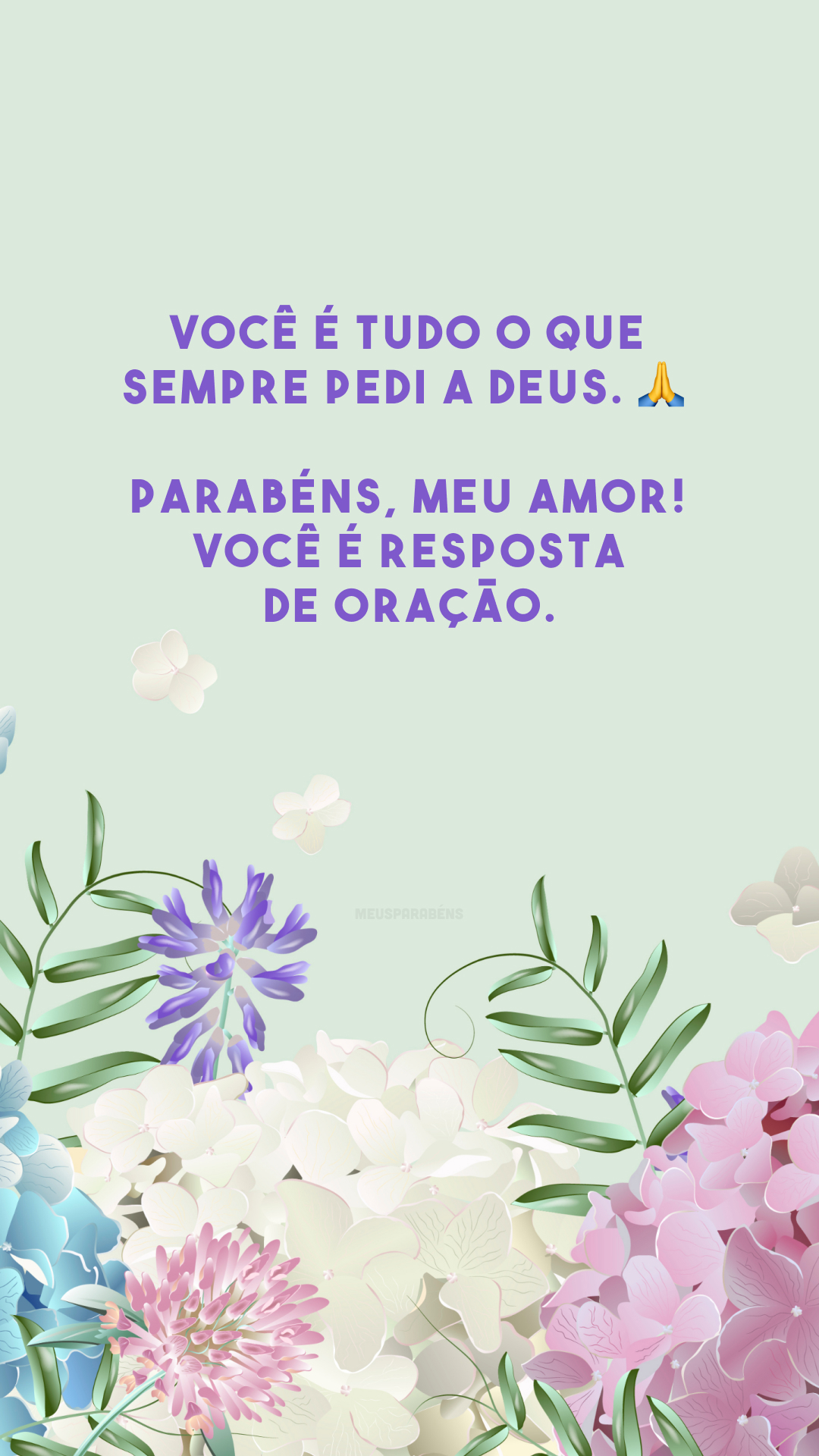 Você é tudo o que sempre pedi a Deus. 🙏 Parabéns, meu amor! Você é resposta de oração.