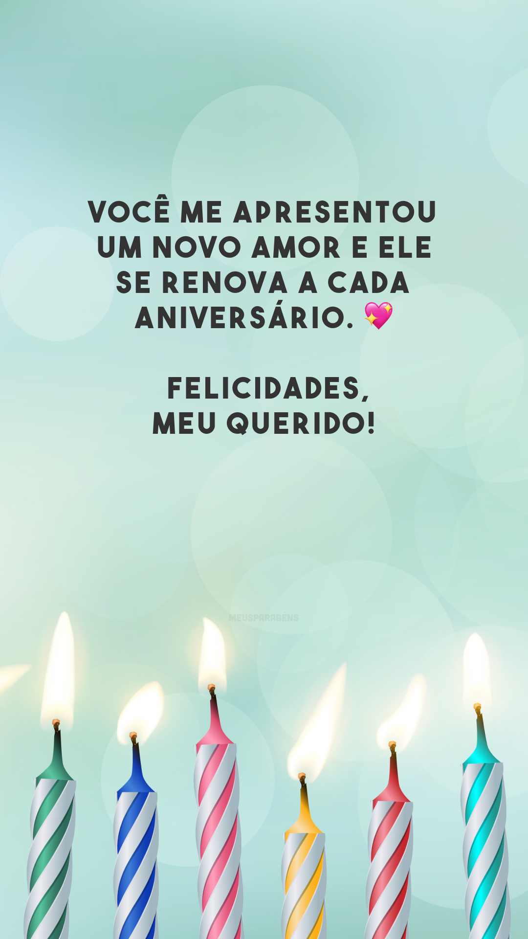 Você me apresentou um novo amor e ele se renova a cada aniversário. 💖 Felicidades, meu querido!