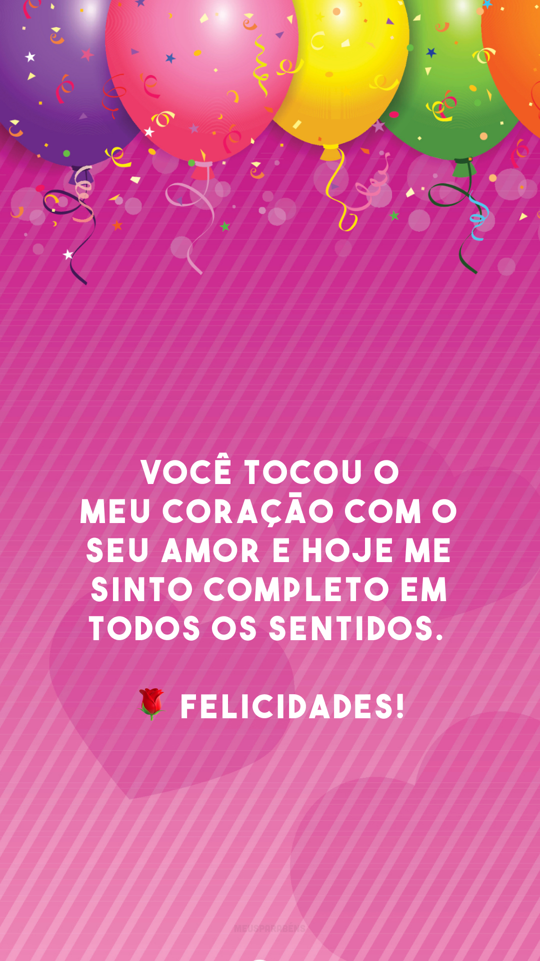 Você tocou o meu coração com o seu amor e hoje me sinto completo em todos os sentidos. 🌹 Felicidades!