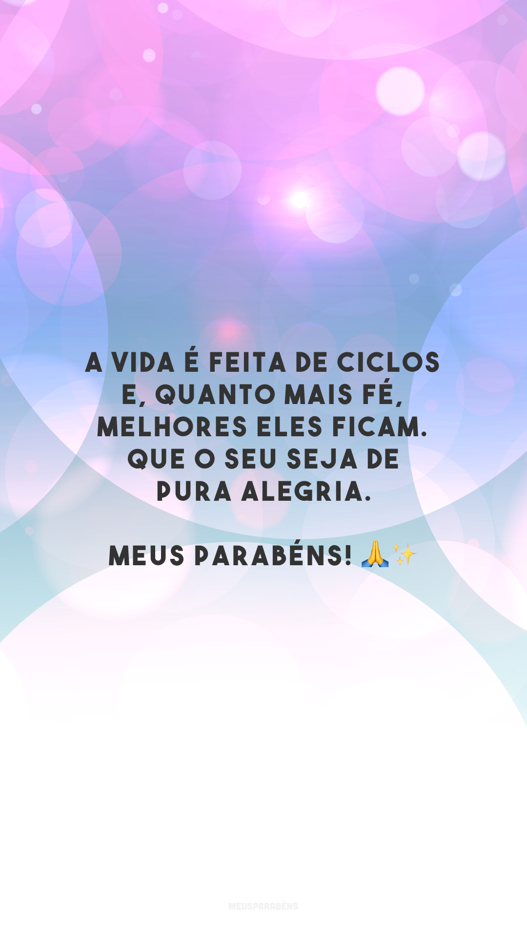 A vida é feita de ciclos e, quanto mais fé, melhores eles ficam. Que o seu seja de pura alegria. Meus parabéns! 🙏✨