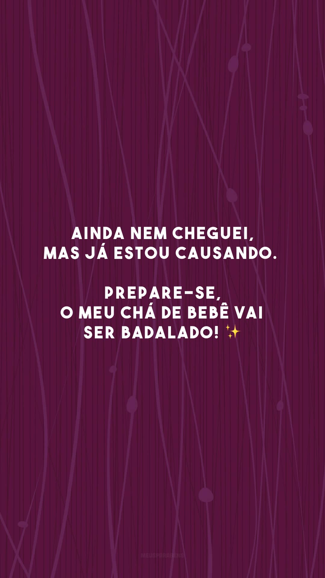 Ainda nem cheguei, mas já estou causando. Prepare-se, o meu chá de bebê vai ser badalado! ✨