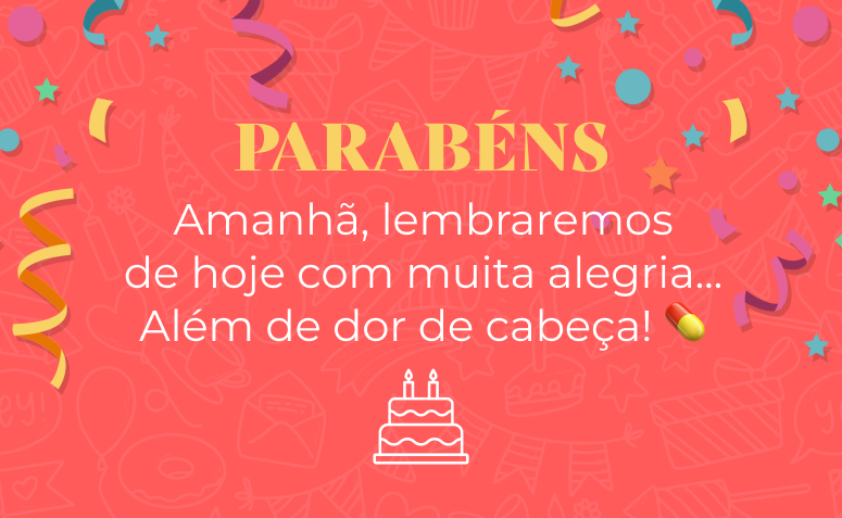 Amanhã, lembraremos de hoje com muita alegria... Além de dor de cabeça! 💊