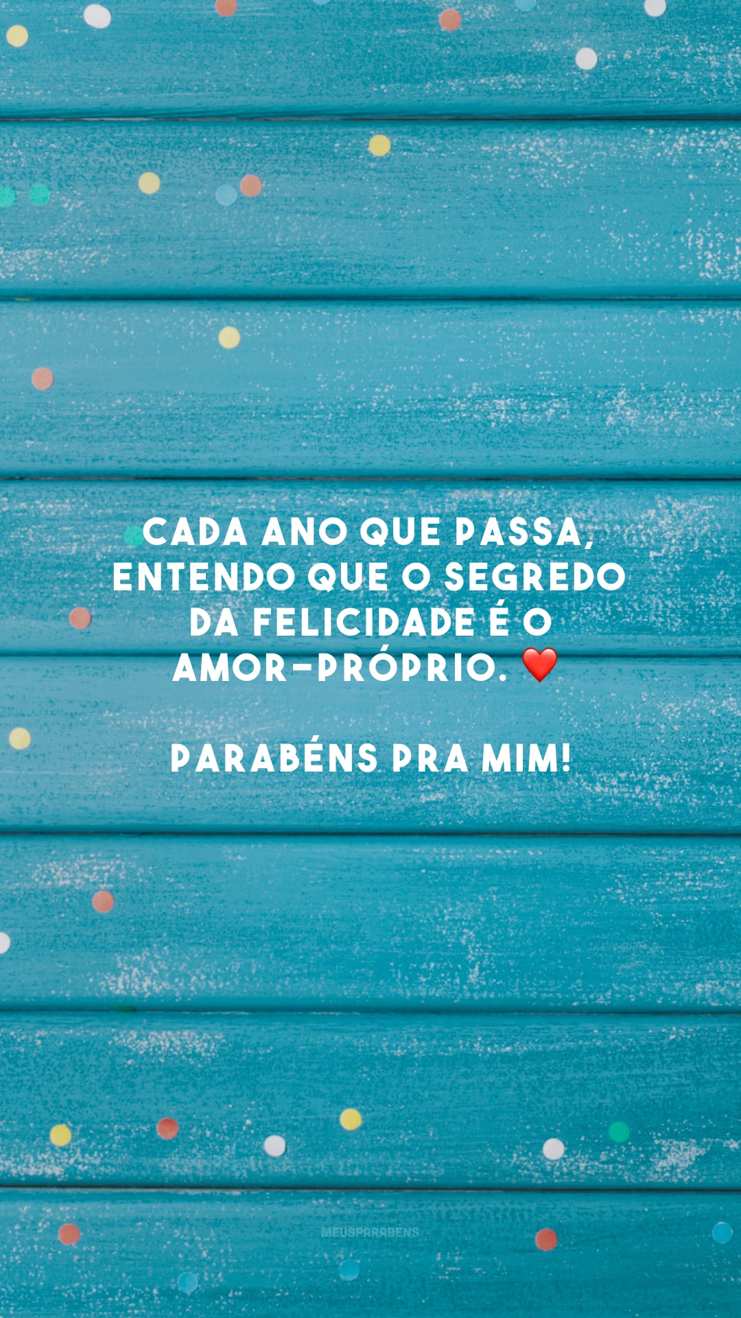 Cada ano que passa, entendo que o segredo da felicidade é o amor-próprio. ❤ Parabéns pra mim!