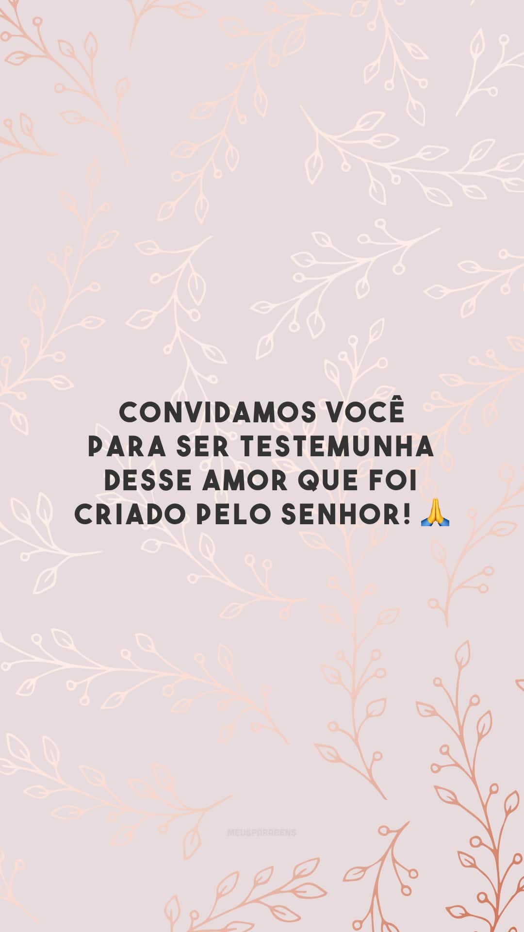 Convidamos você para ser testemunha desse amor que foi criado pelo Senhor! 🙏