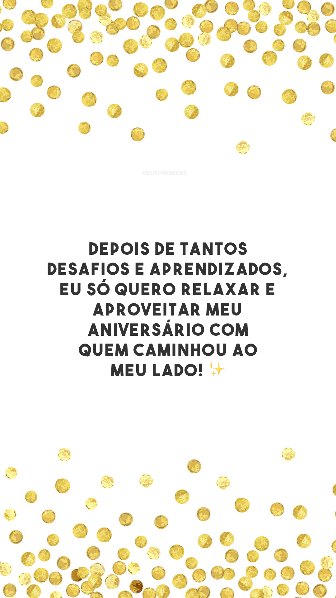 Depois de tantos desafios e aprendizados, eu só quero relaxar e aproveitar meu aniversário com quem caminhou ao meu lado! ✨