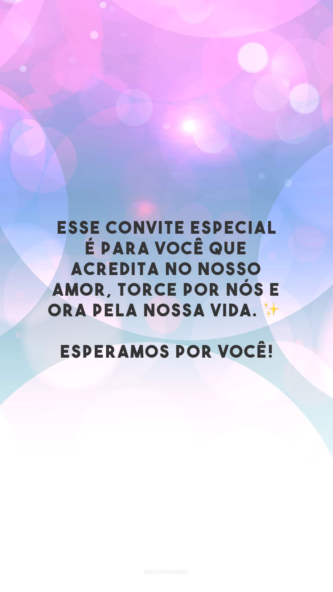 Esse convite especial é para você que acredita no nosso amor, torce por nós e ora pela nossa vida. ✨ Esperamos por você!