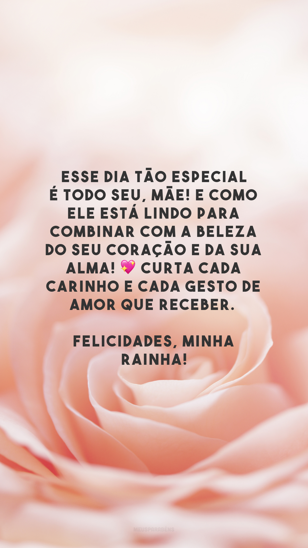 Esse dia tão especial é todo seu, mãe! E como ele está lindo para combinar com a beleza do seu coração e da sua alma! 💖 Curta cada carinho e cada gesto de amor que receber. Felicidades, minha rainha!