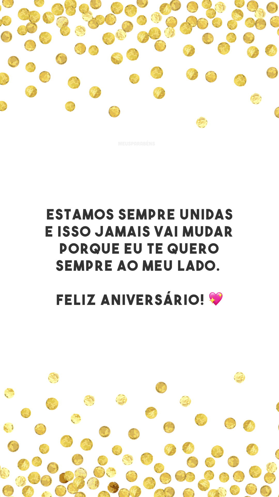 Estamos sempre unidas e isso jamais vai mudar porque eu te quero sempre ao meu lado. Feliz aniversário! 💖