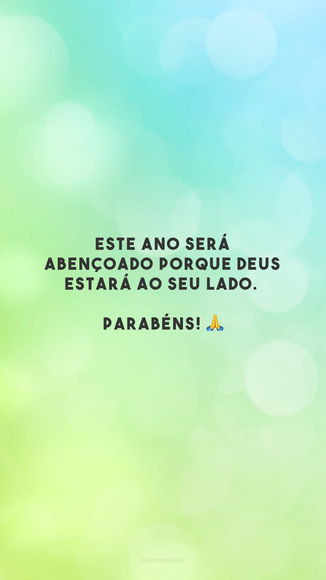 Este ano será abençoado porque Deus estará ao seu lado. Parabéns! 🙏