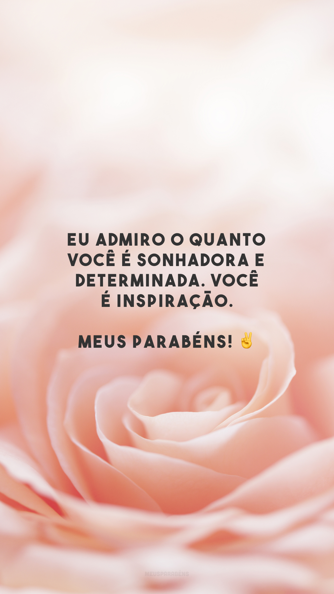 Eu admiro o quanto você é sonhadora e determinada. Você é inspiração. Meus parabéns! ✌