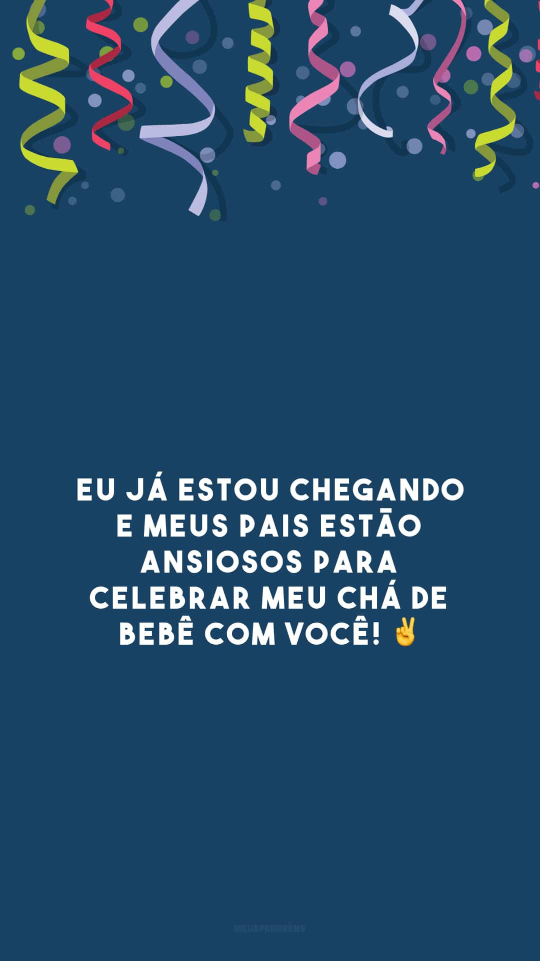 Eu já estou chegando e meus pais estão ansiosos para celebrar meu chá de bebê com você! ✌