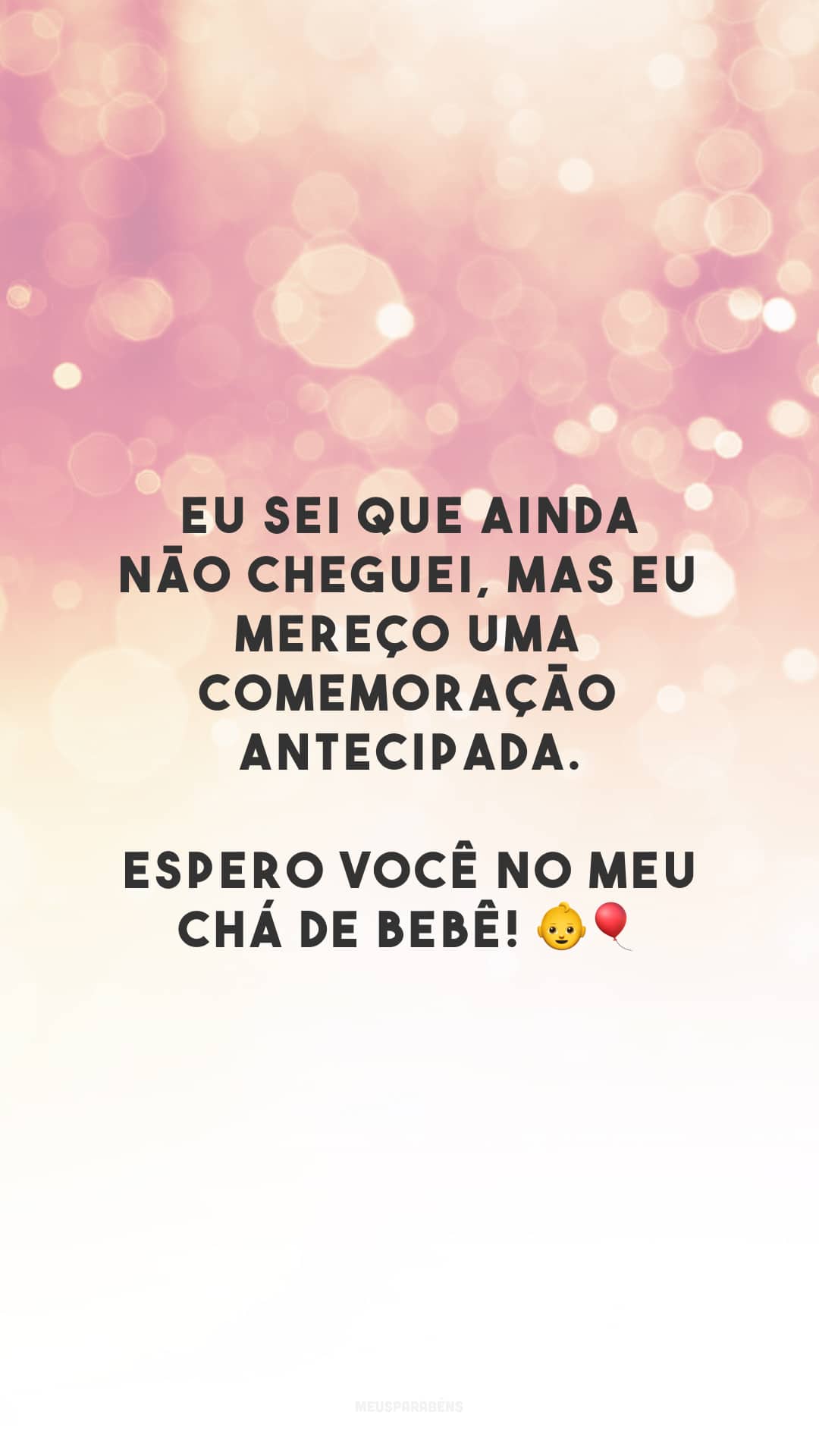 Eu sei que ainda não cheguei, mas eu mereço uma comemoração antecipada. Espero você no meu chá de bebê! 👶🎈