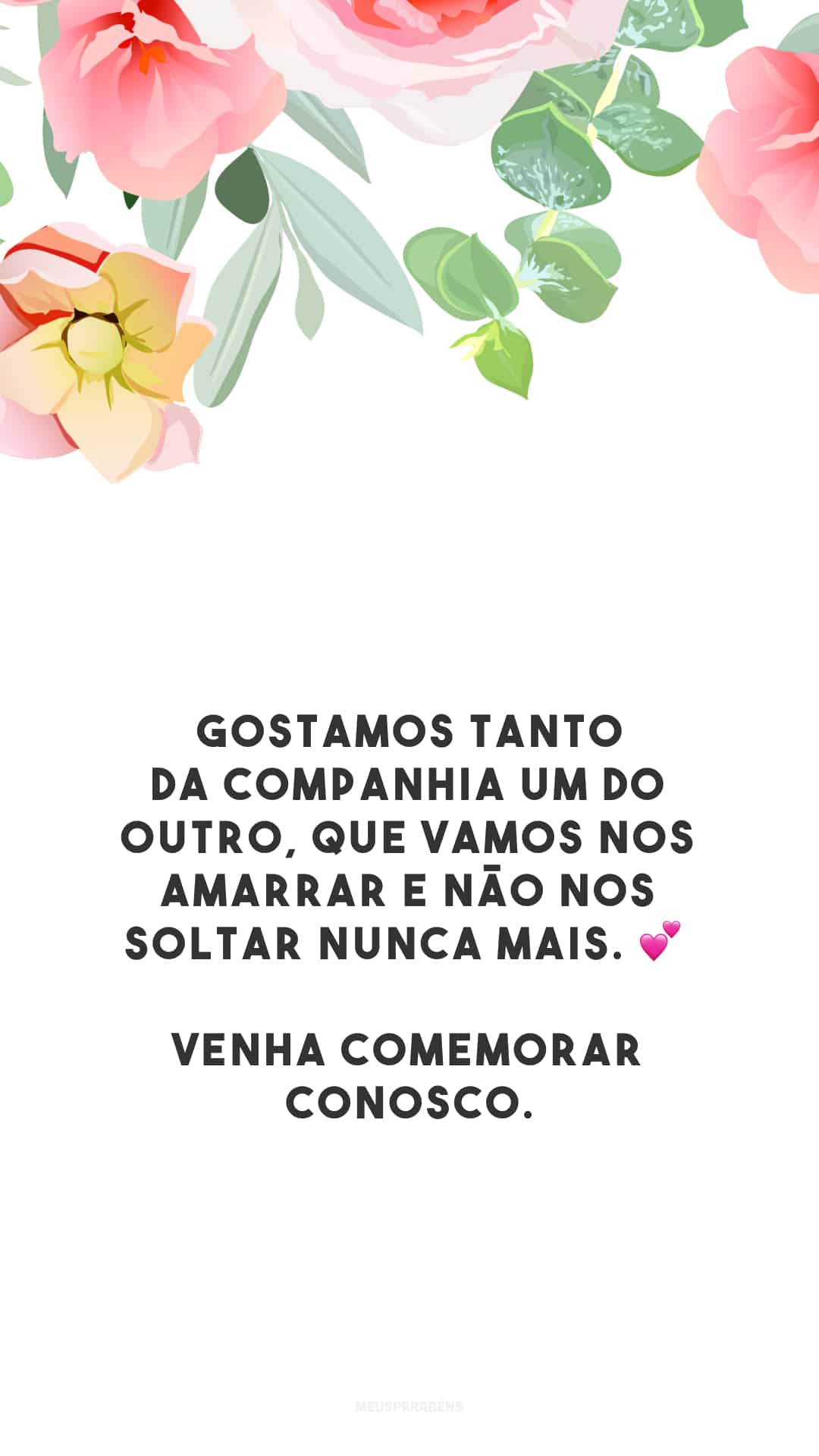 Gostamos tanto da companhia um do outro, que vamos nos amarrar e não nos soltar nunca mais. 💕 Venha comemorar conosco.