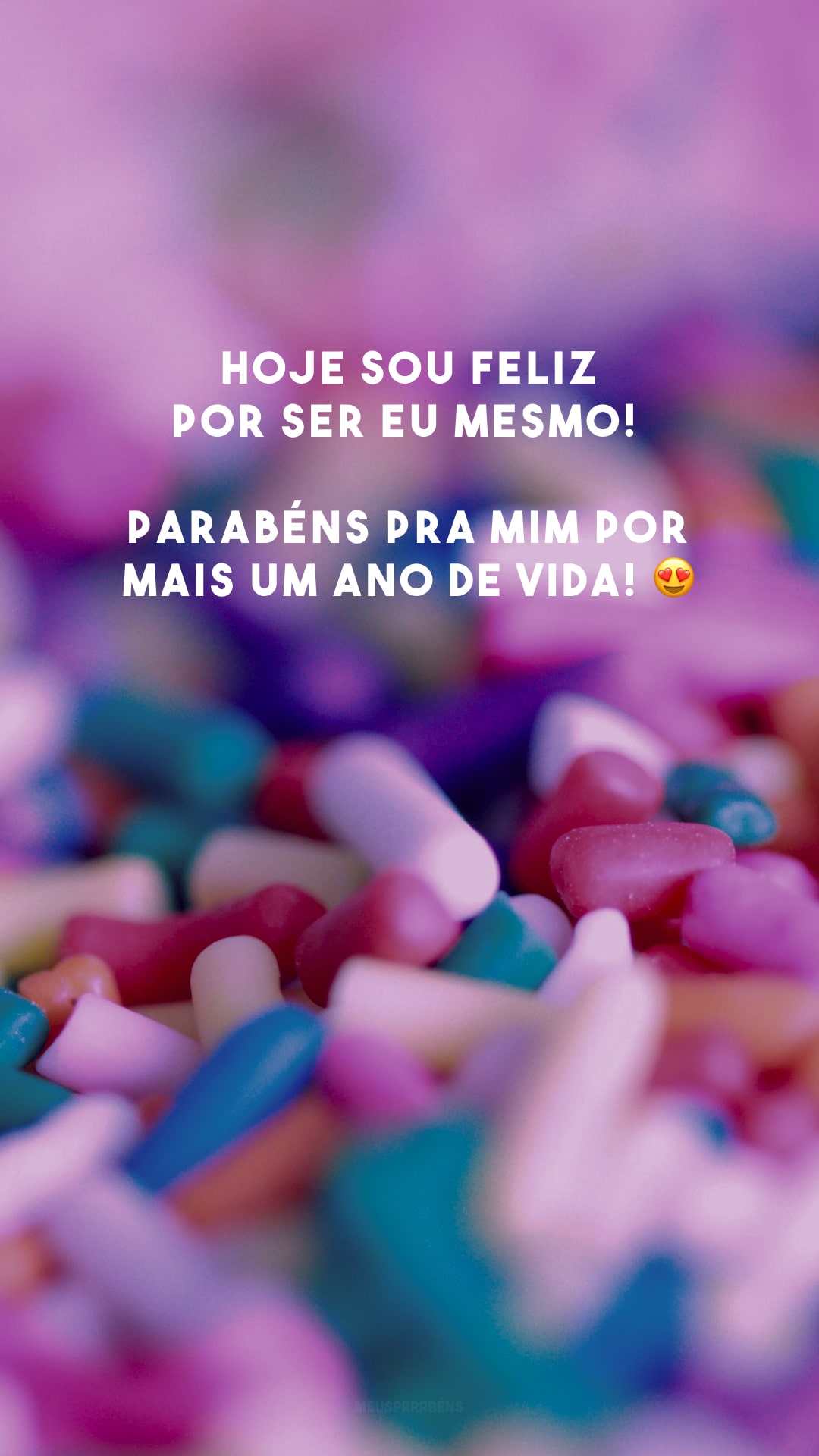 Hoje sou feliz por ser eu mesmo! Parabéns pra mim por mais um ano de vida! 😍