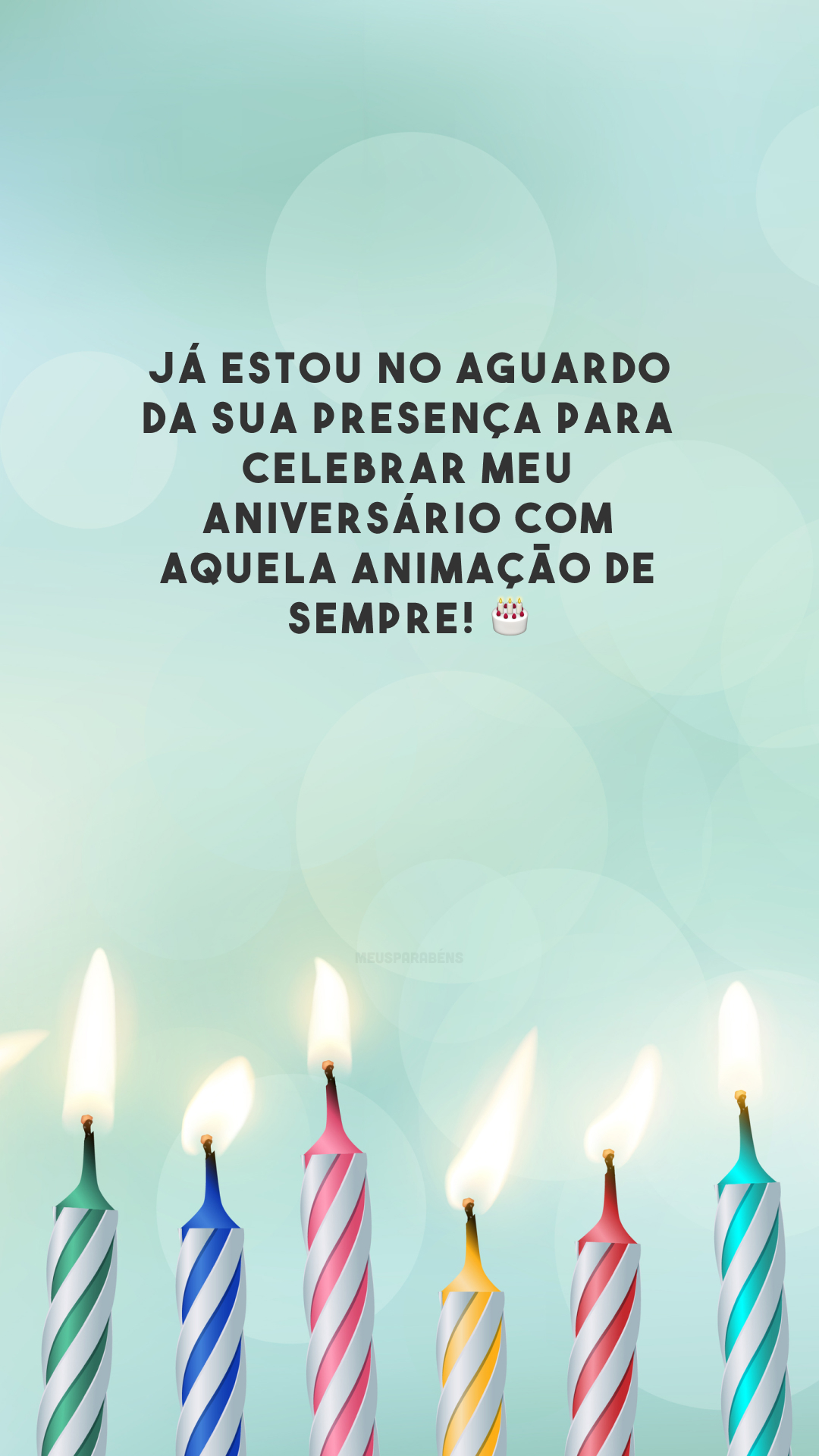 Já estou no aguardo da sua presença para celebrar meu aniversário com aquela animação de sempre! 🎂