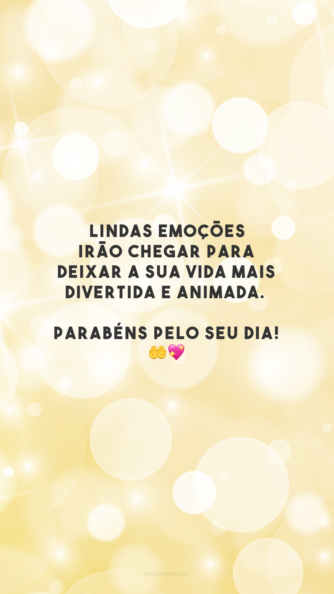 Lindas emoções irão chegar para deixar a sua vida mais divertida e animada. Parabéns pelo seu dia! 🤲💖