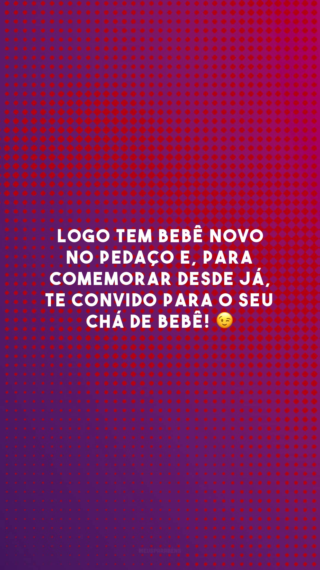 Logo tem bebê novo no pedaço e, para comemorar desde já, te convido para o seu chá de bebê! 😉
