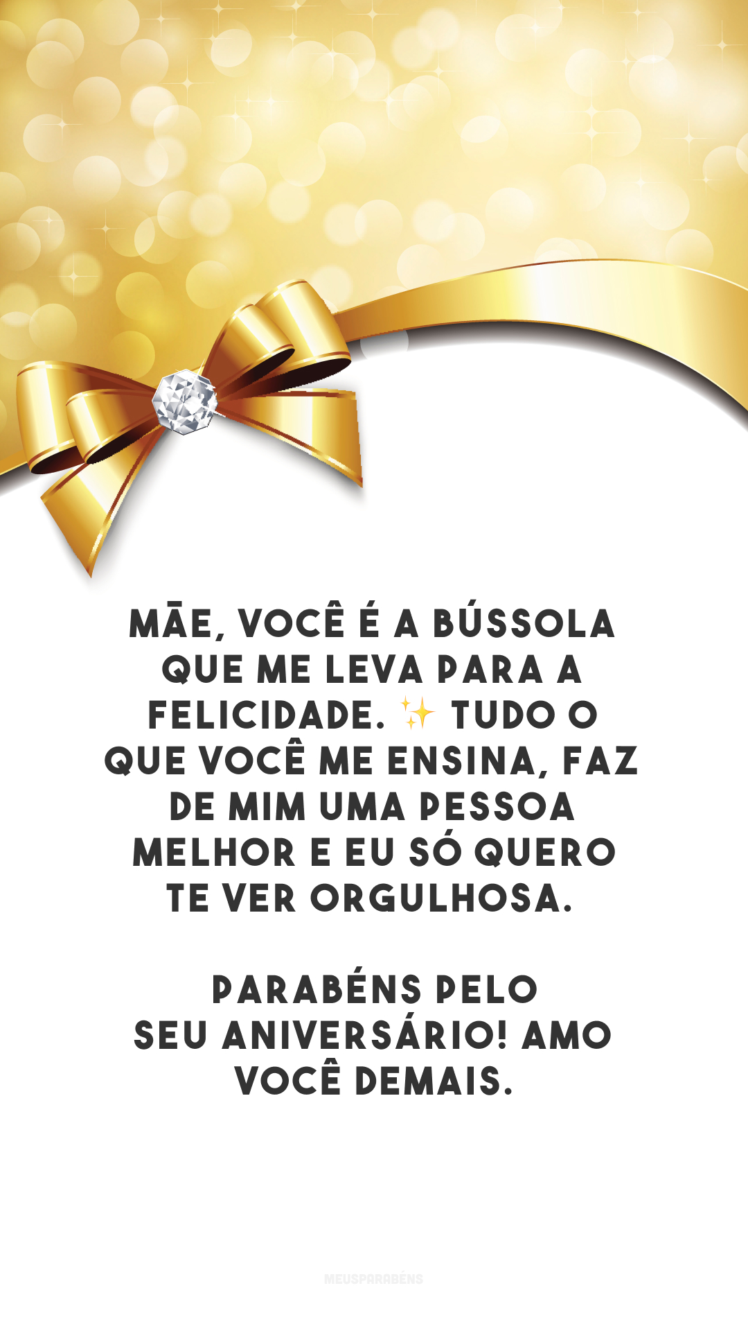 Mãe, você é a bússola que me leva para a felicidade. ✨ Tudo o que você me ensina, faz de mim uma pessoa melhor e eu só quero te ver orgulhosa. Parabéns pelo seu aniversário! Amo você demais.