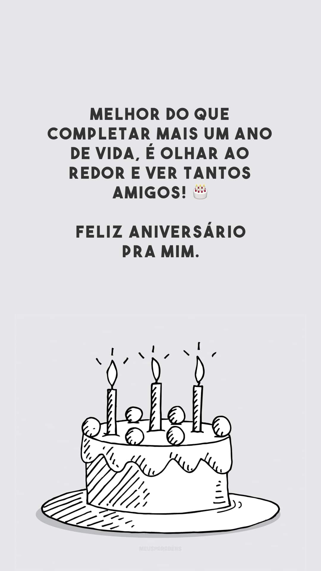 Melhor do que completar mais um ano de vida, é olhar ao redor e ver tantos amigos! 🎂 Feliz aniversário pra mim.