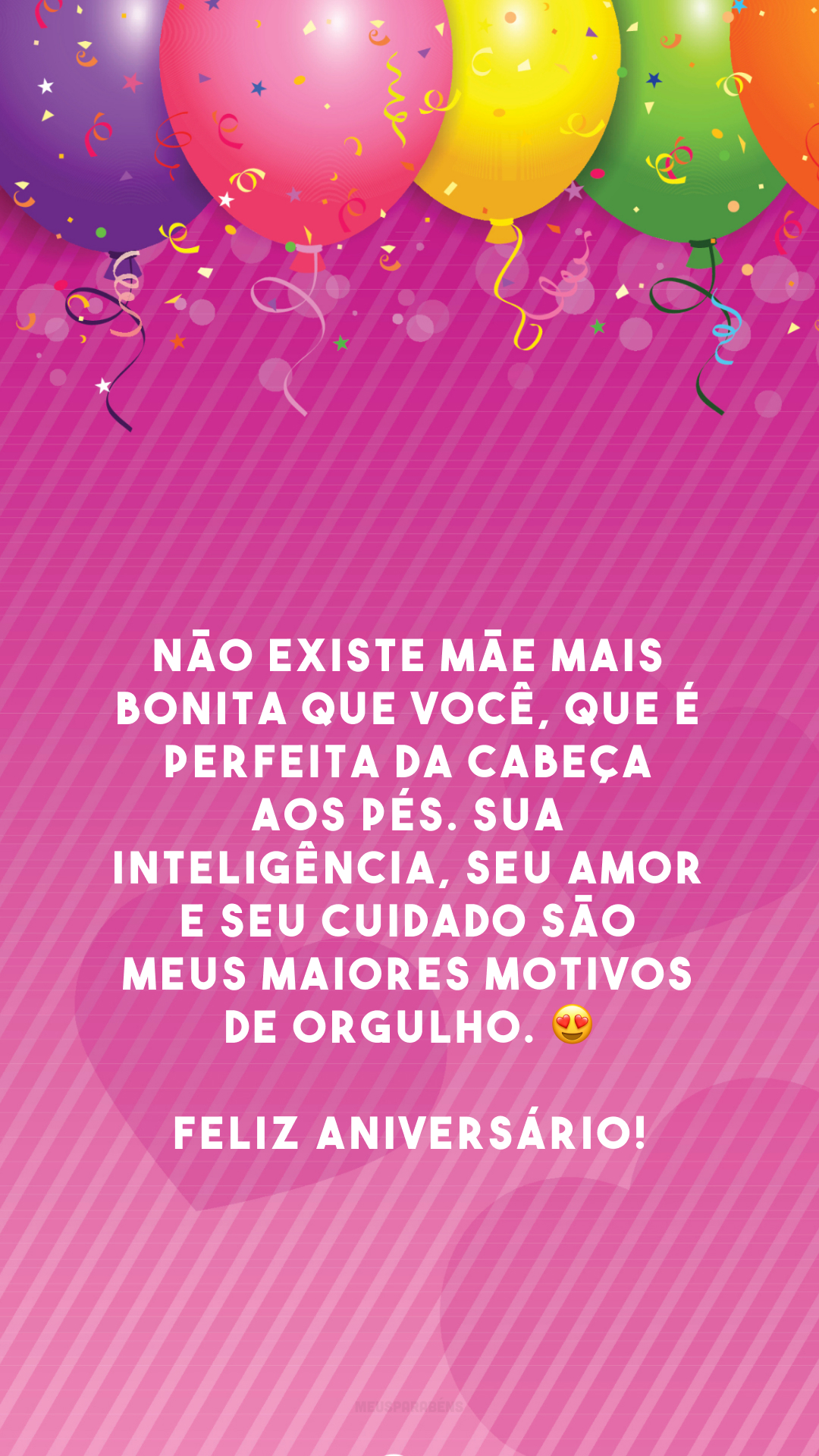 Não existe mãe mais bonita que você, que é perfeita da cabeça aos pés. Sua inteligência, seu amor e seu cuidado são meus maiores motivos de orgulho. 😍 Feliz aniversário!