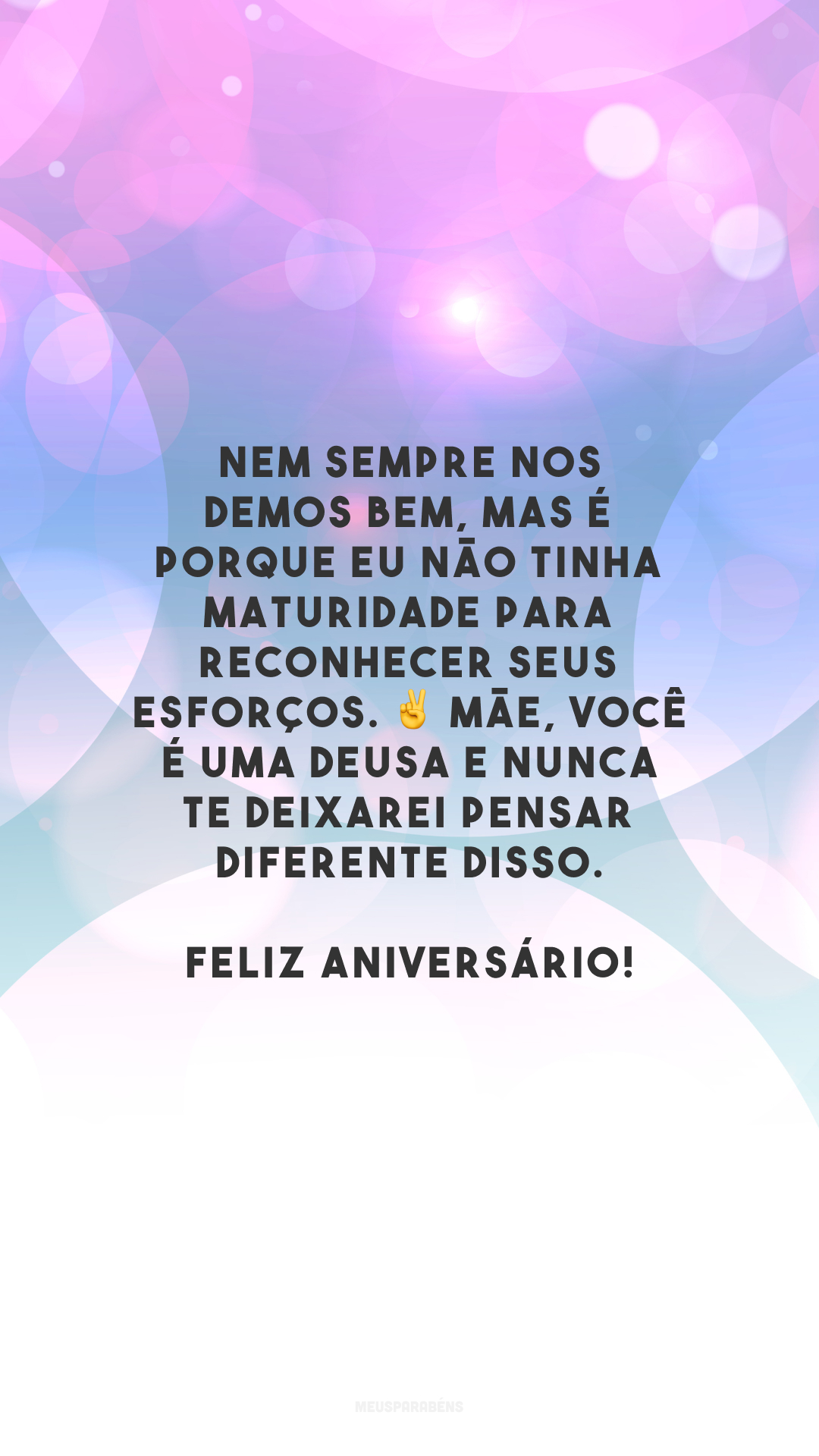 Nem sempre nos demos bem, mas é porque eu não tinha maturidade para reconhecer seus esforços. ✌ Mãe, você é uma deusa e nunca te deixarei pensar diferente disso. Feliz aniversário!