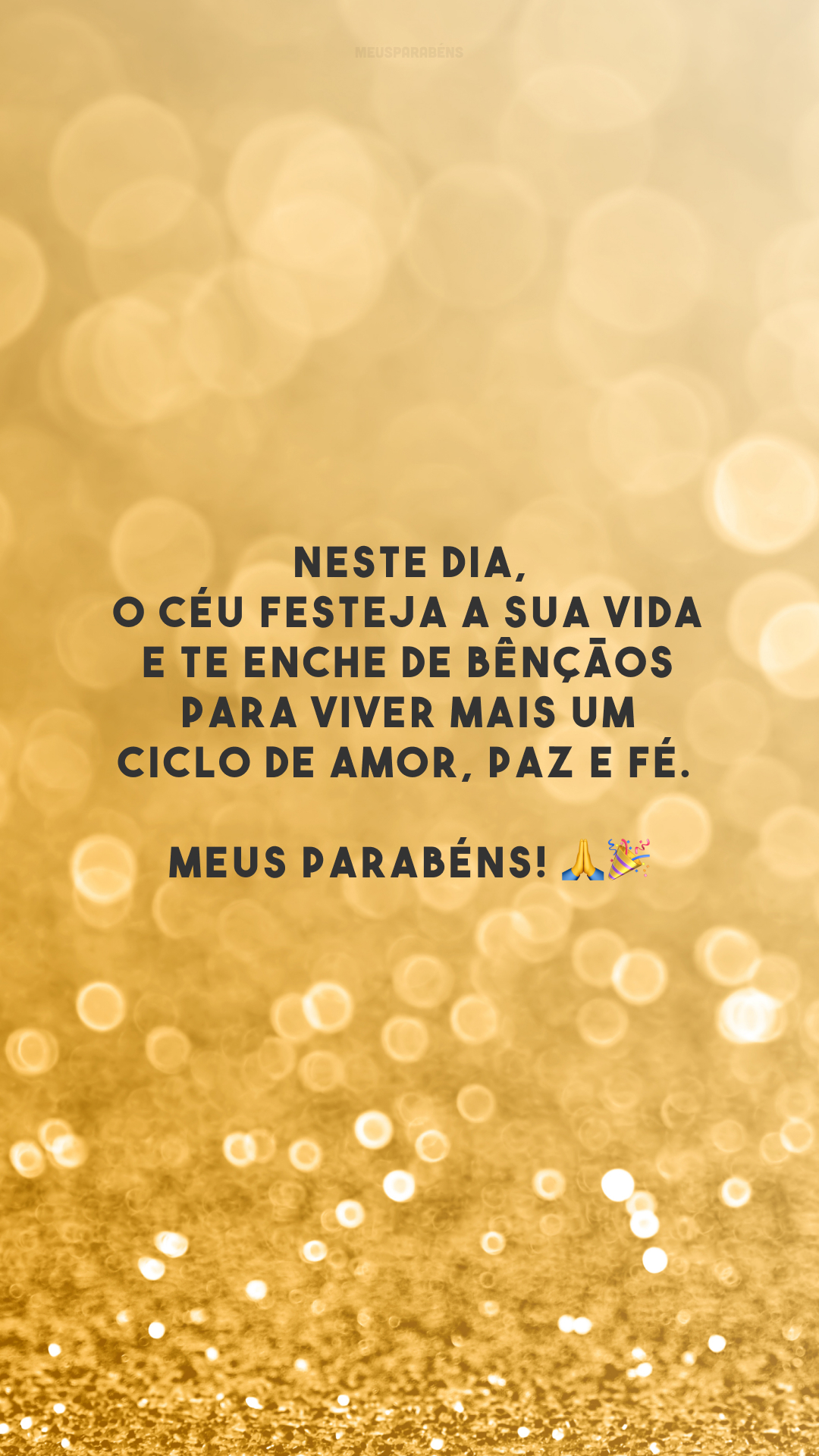 Neste dia, o céu festeja a sua vida e te enche de bênçãos para viver mais um ciclo de amor, paz e fé. Meus parabéns! 🙏🎉