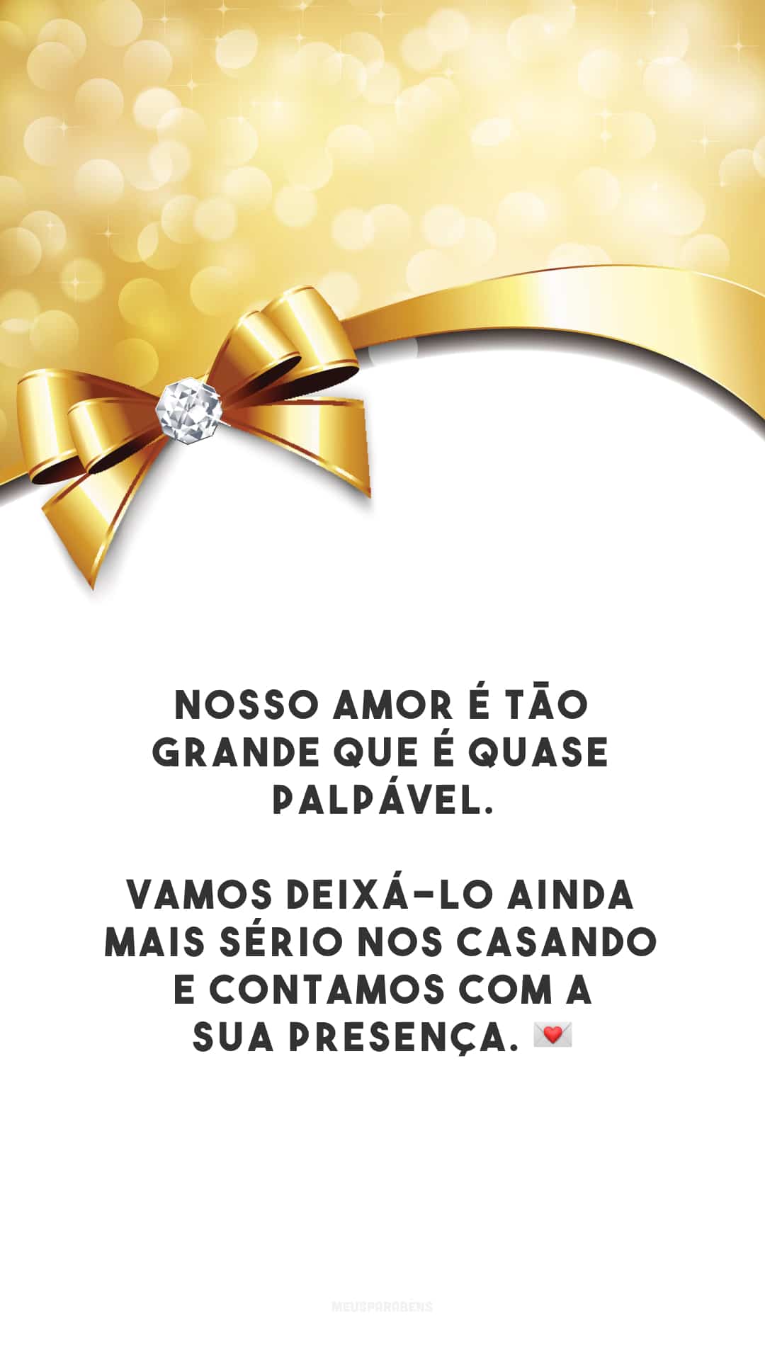 Nosso amor é tão grande que é quase palpável. Vamos deixá-lo ainda mais sério nos casando e contamos com a sua presença. 💌