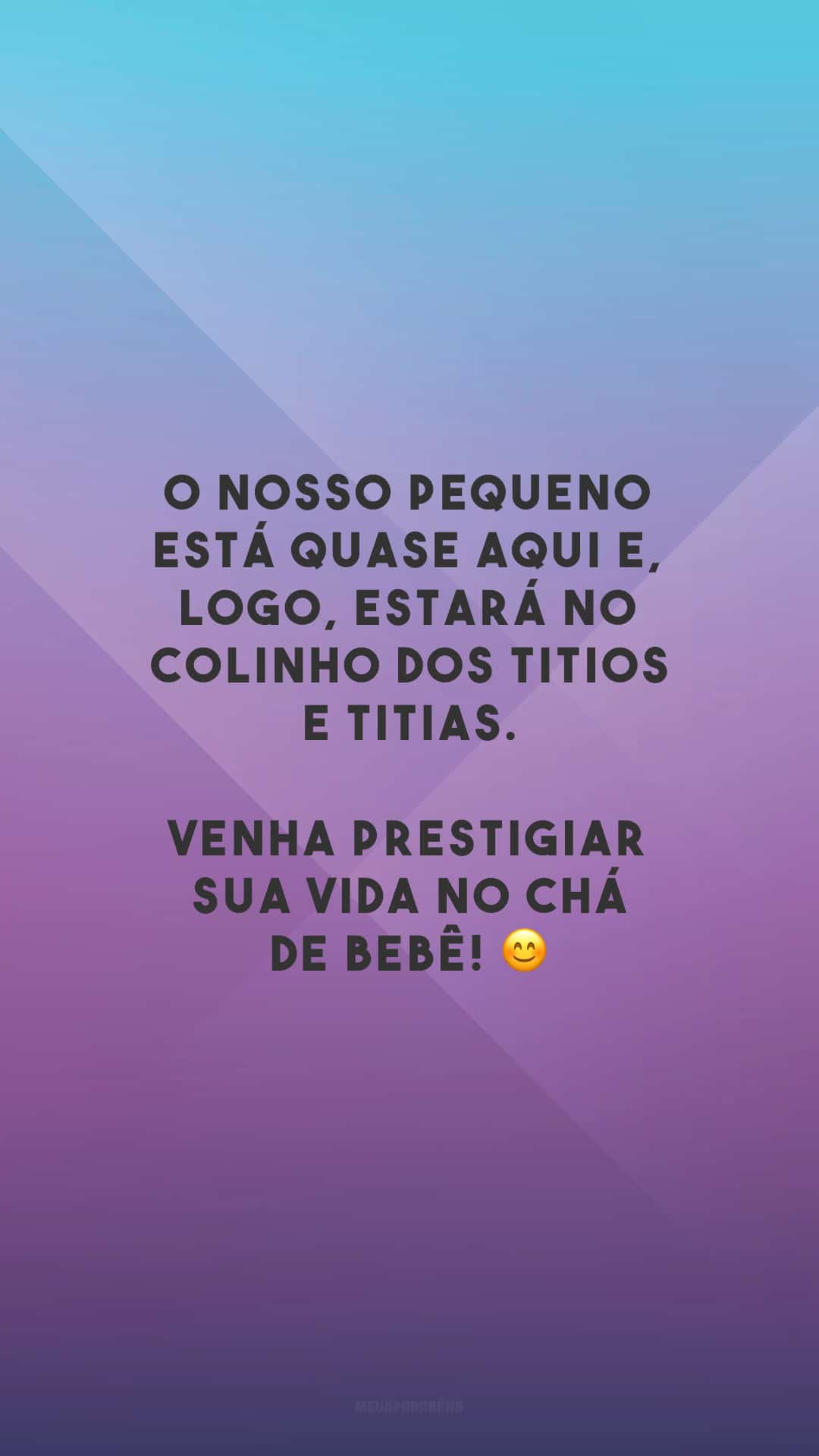 O nosso pequeno está quase aqui e, logo, estará no colinho dos titios e titias. Venha prestigiar sua vida no chá de bebê! 😊