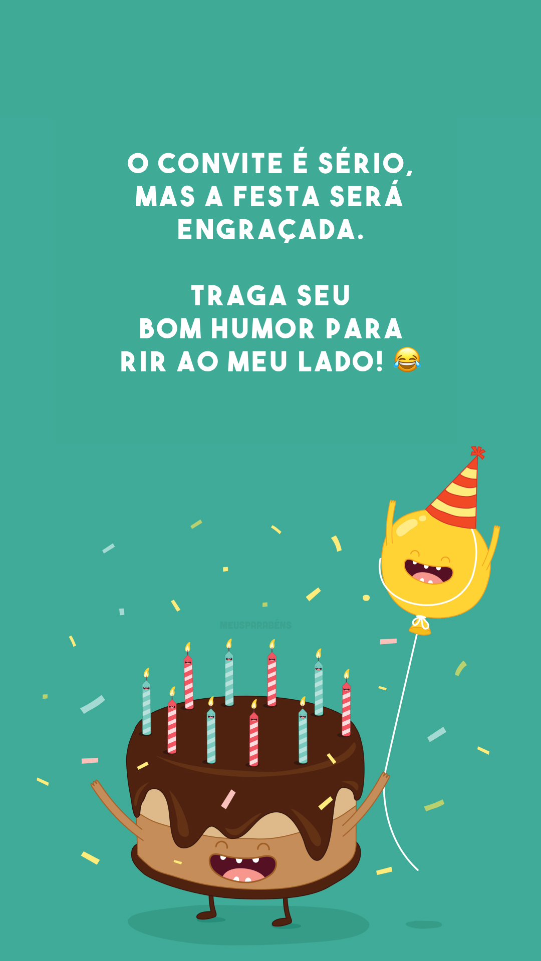 O convite é sério, mas a festa será engraçada. Traga seu bom humor para rir ao meu lado! 😂