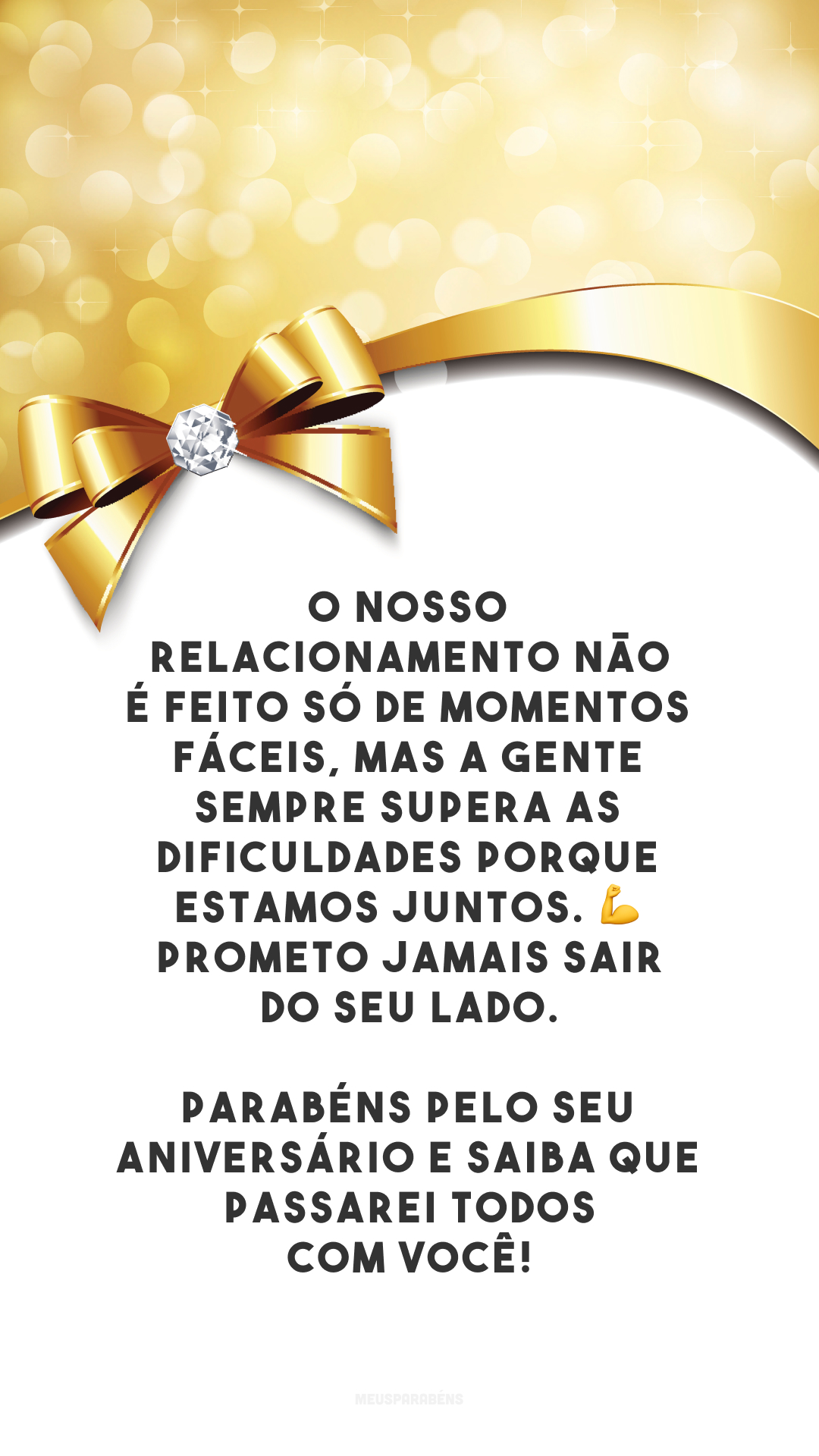 O nosso relacionamento não é feito só de momentos fáceis, mas a gente sempre supera as dificuldades porque estamos juntos. 💪 Prometo jamais sair do seu lado. Parabéns pelo seu aniversário e saiba que passarei todos com você!