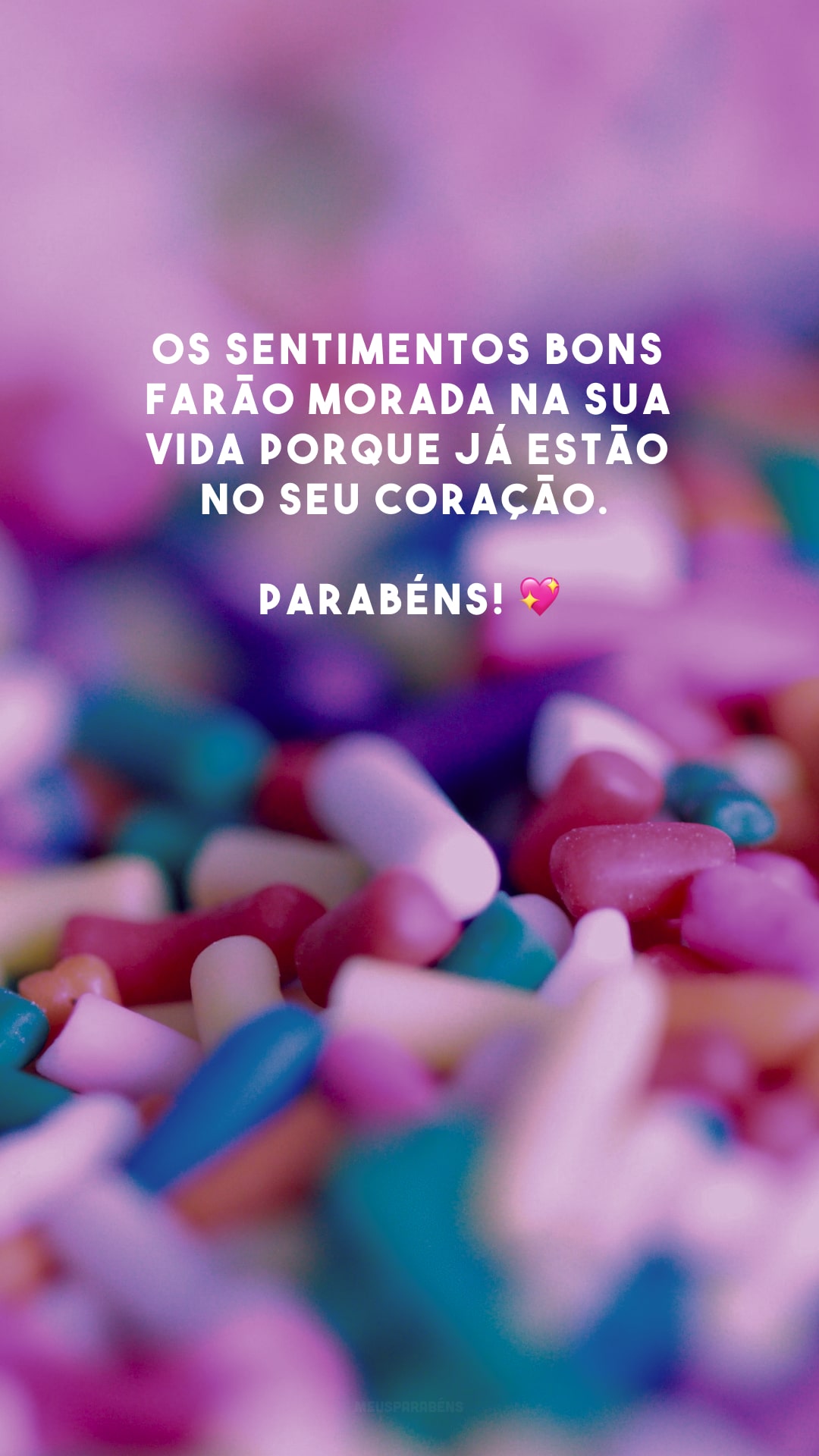 Os sentimentos bons farão morada na sua vida porque já estão no seu coração. Parabéns! 💖