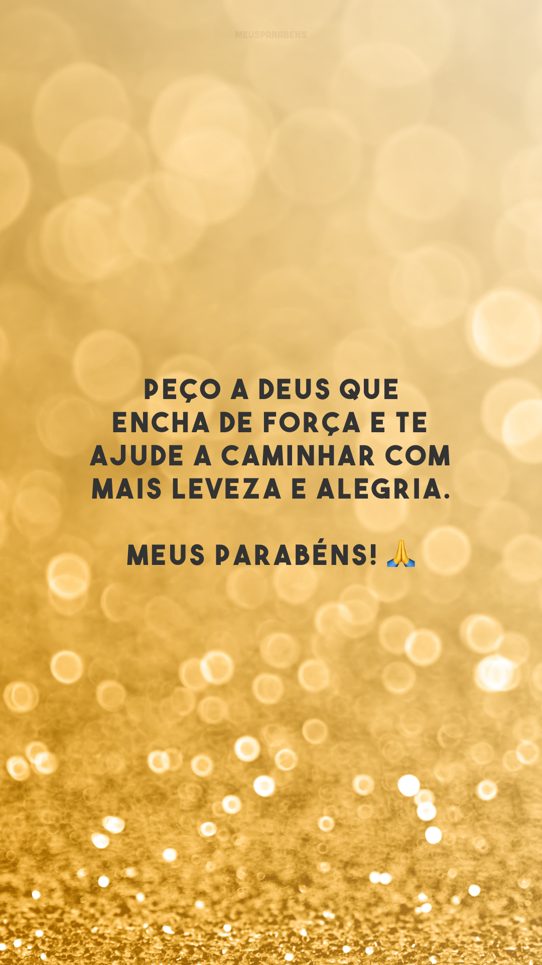 Peço a Deus que encha de força e te ajude a caminhar com mais leveza e alegria. Meus parabéns! 🙏