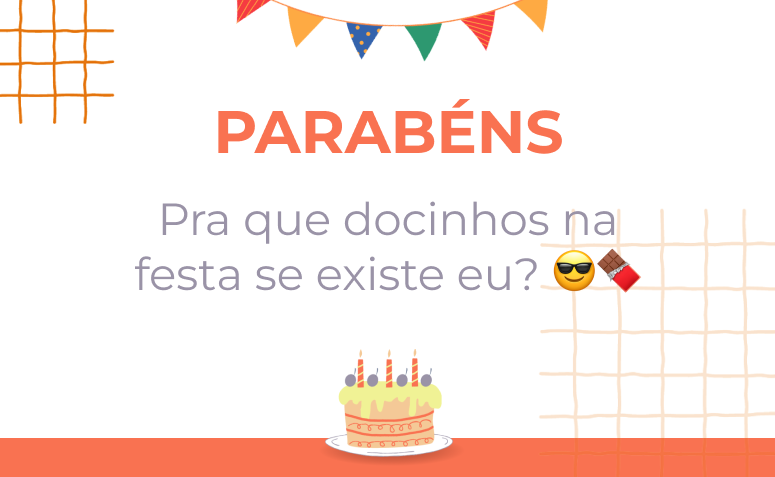 Pra que docinhos na festa se existe eu? 😎🍫