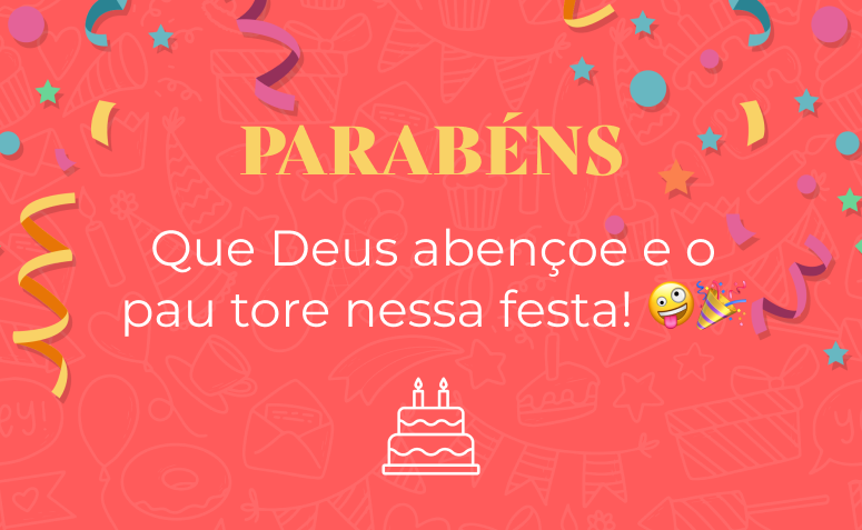 Que Deus abençoe e o pau tore nessa festa! 🤪🎉