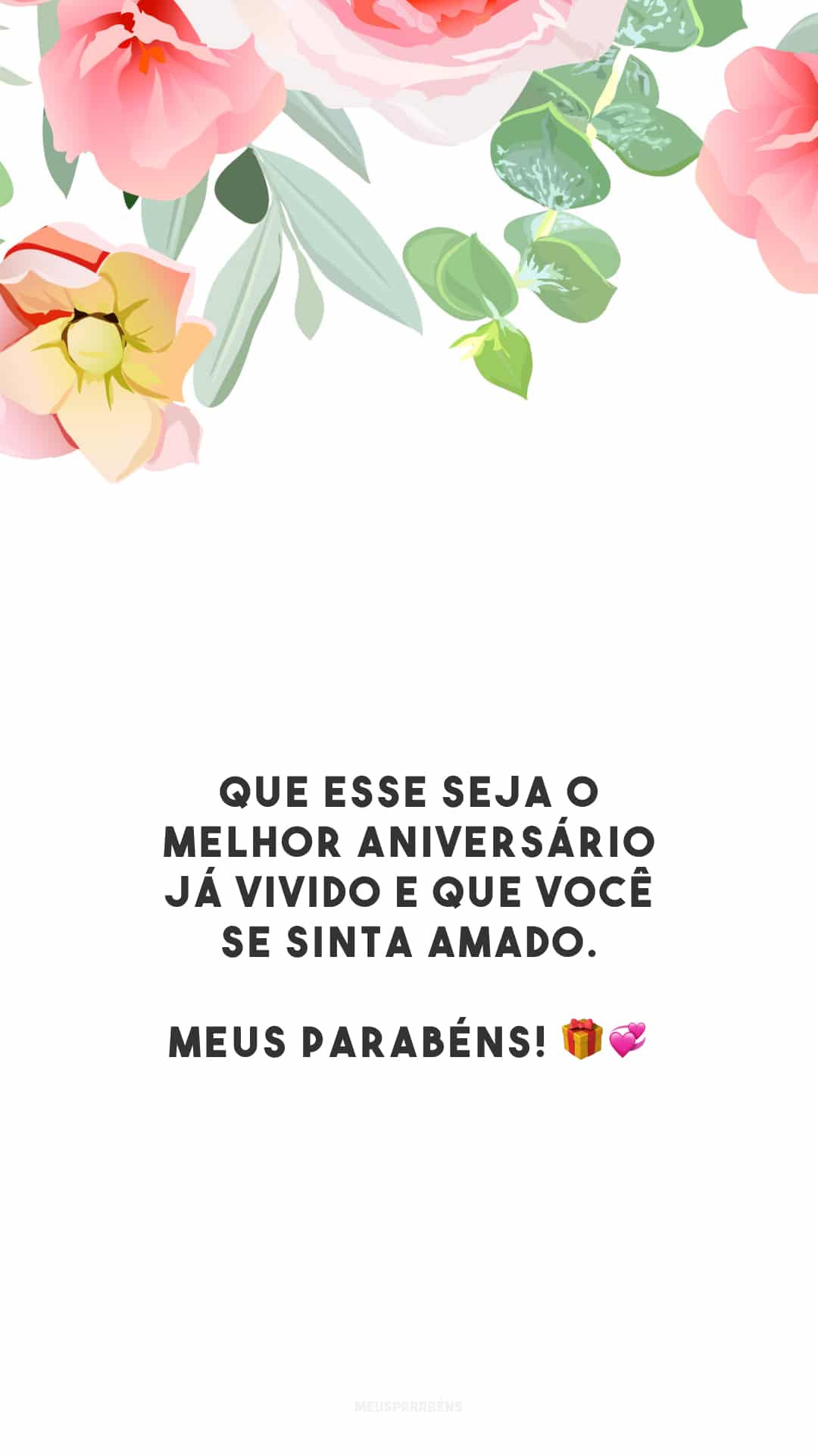 Que esse seja o melhor aniversário já vivido e que você se sinta amado. Meus parabéns! 🎁💞