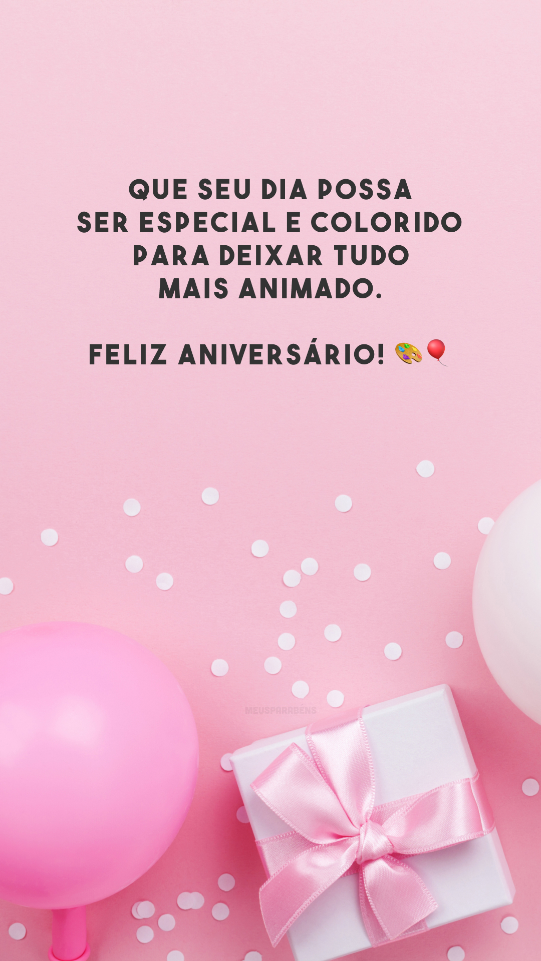 Que seu dia possa ser especial e colorido para deixar tudo mais animado. Feliz aniversário! 🎨🎈