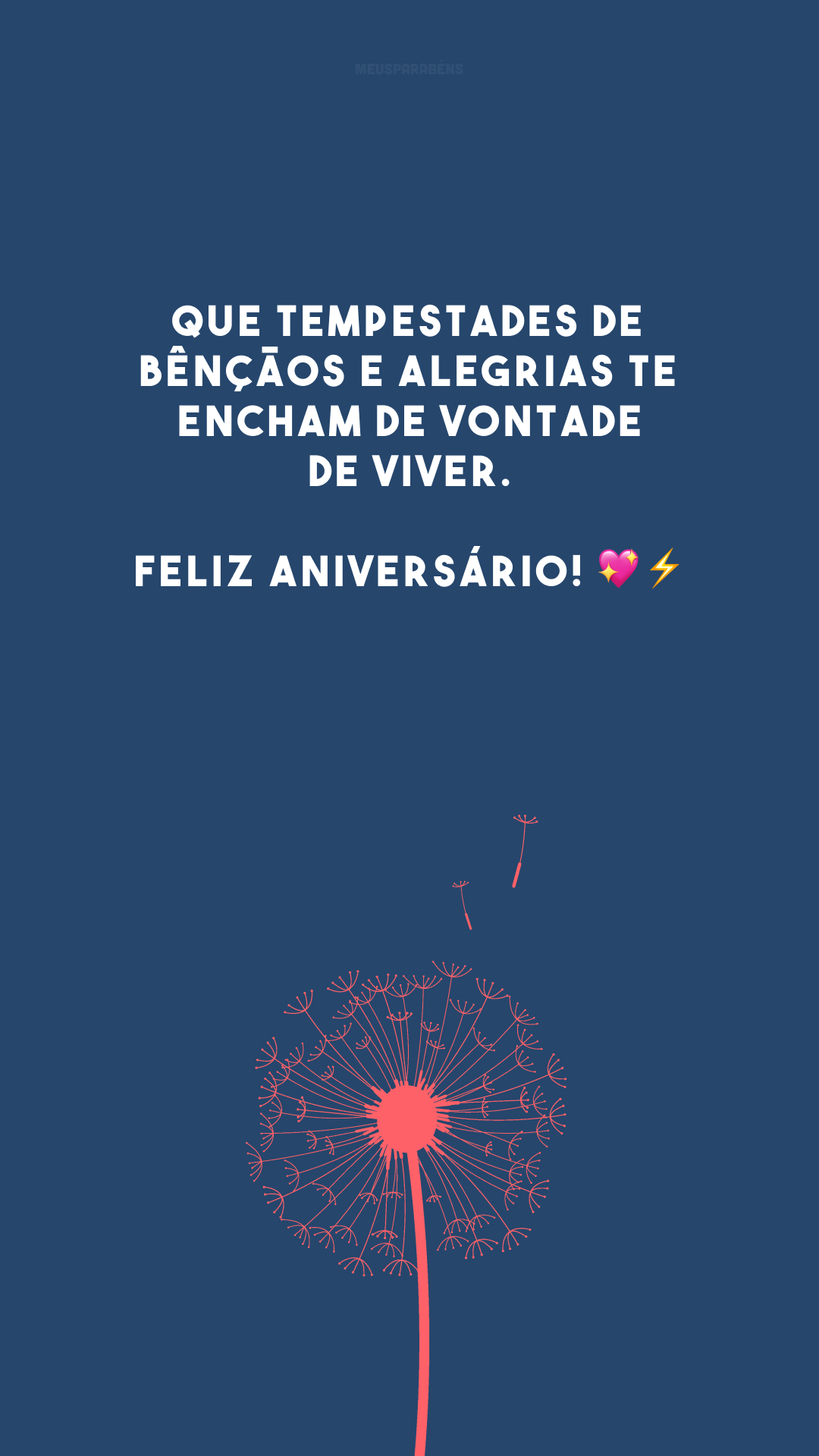 Que tempestades de bênçãos e alegrias te encham de vontade de viver. Feliz aniversário! 💖⚡