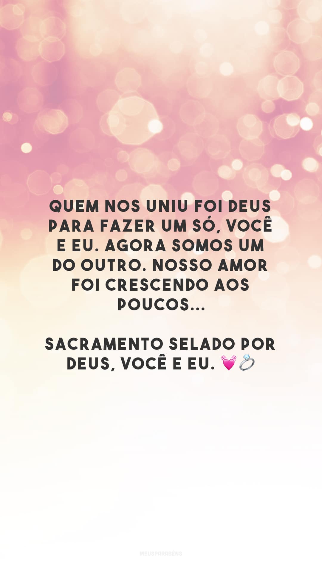 Quem nos uniu foi Deus para fazer um só, você e eu. Agora somos um do outro. Nosso amor foi crescendo aos poucos... Sacramento selado por Deus, você e eu. 💓💍