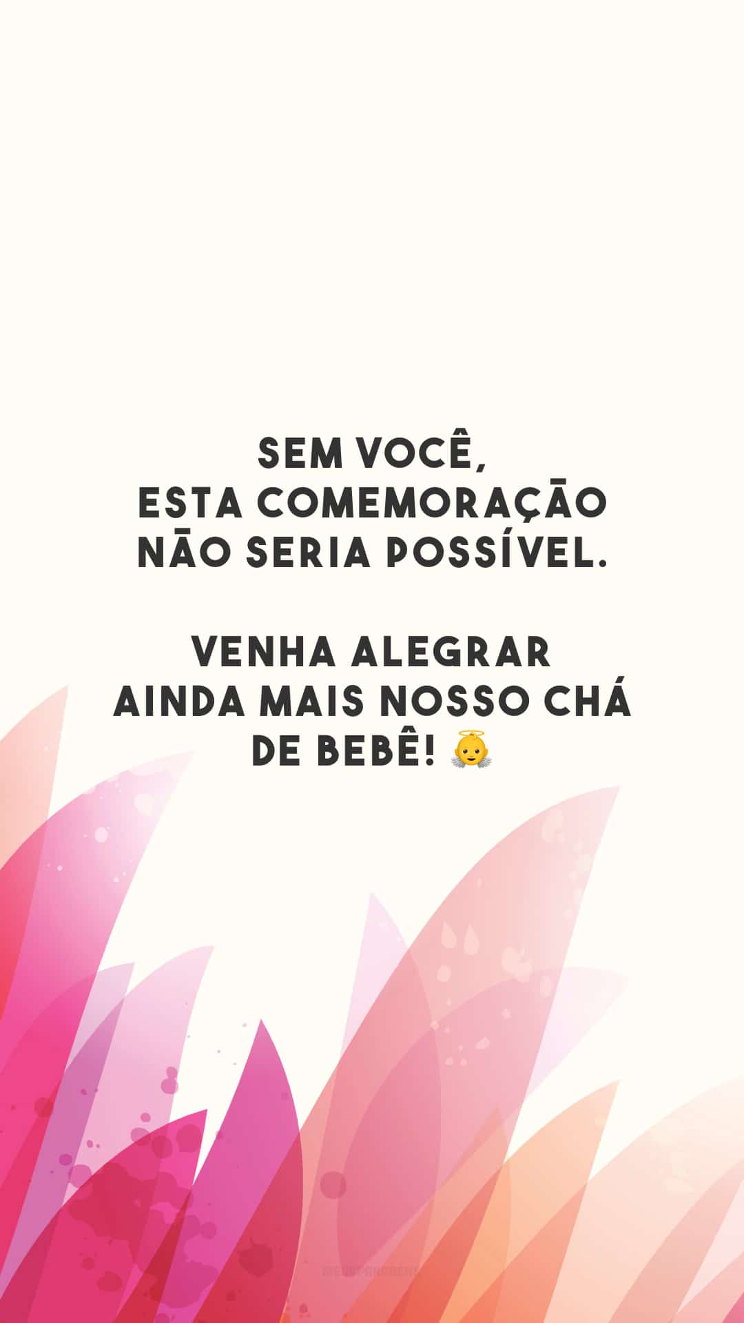 Sem você, esta comemoração não seria possível. Venha alegrar ainda mais nosso chá de bebê! 👼