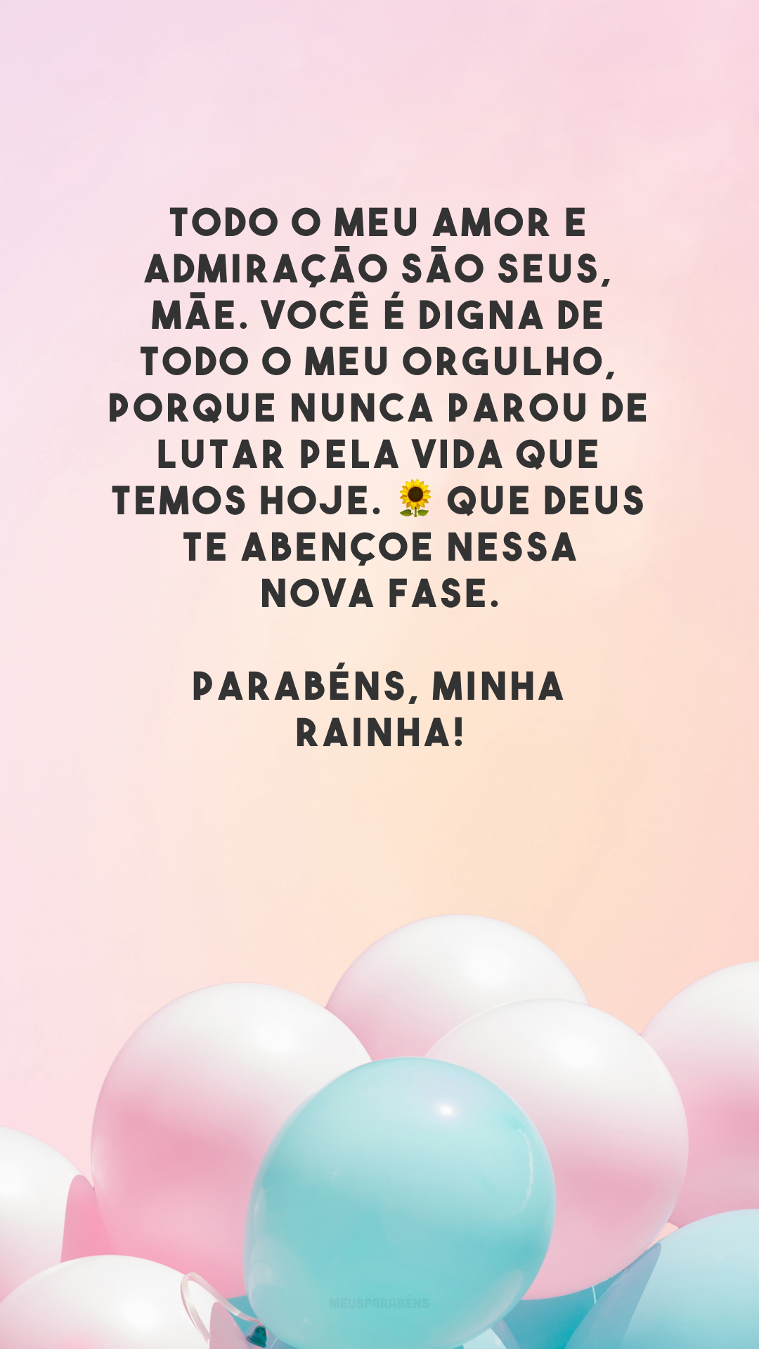 Todo o meu amor e admiração são seus, mãe. Você é digna de todo o meu orgulho, porque nunca parou de lutar pela vida que temos hoje. 🌻 Que Deus te abençoe nessa nova fase. Parabéns, minha rainha!