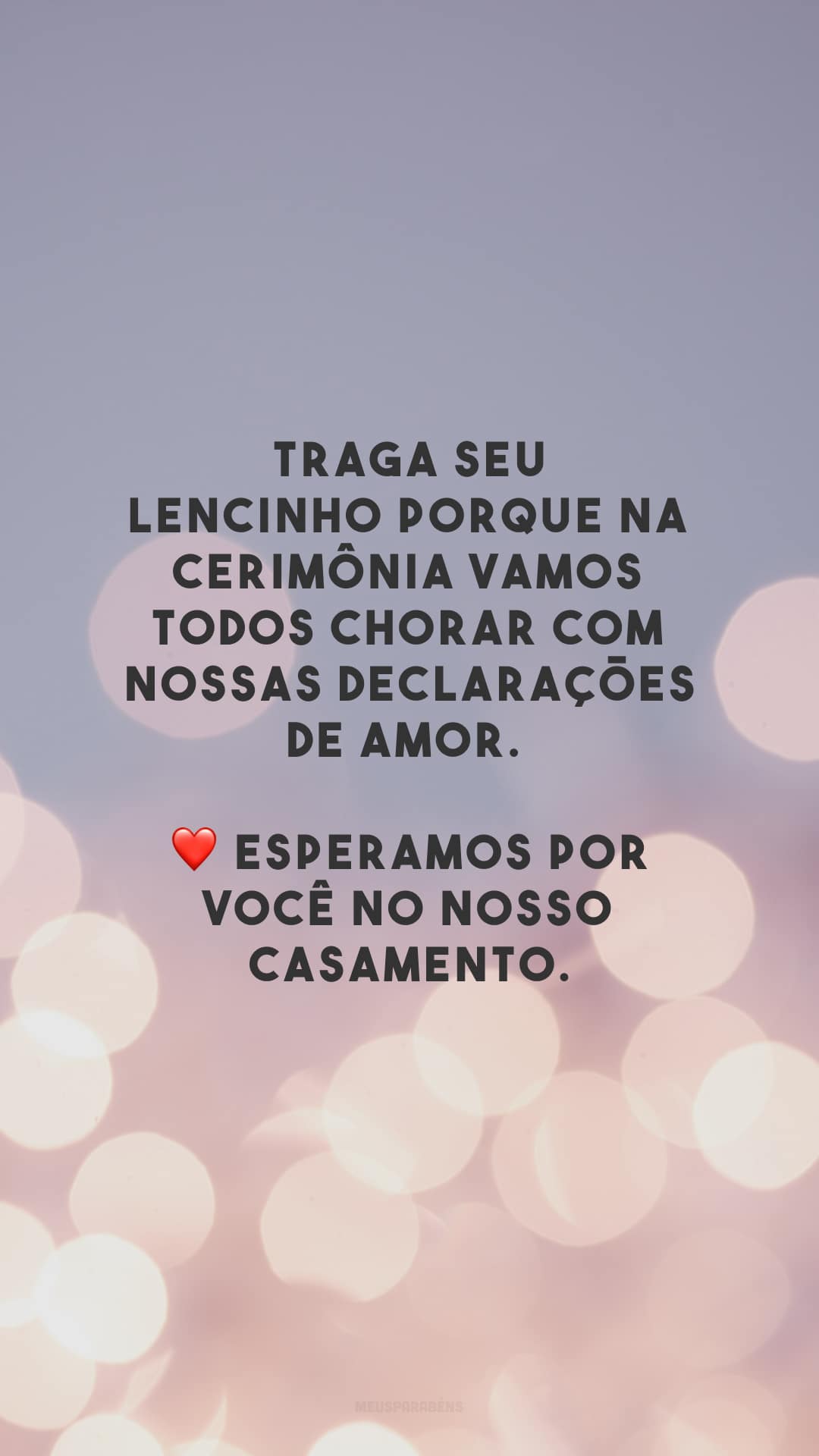 Traga seu lencinho porque na cerimônia vamos todos chorar com nossas declarações de amor. ❤ Esperamos por você no nosso casamento.