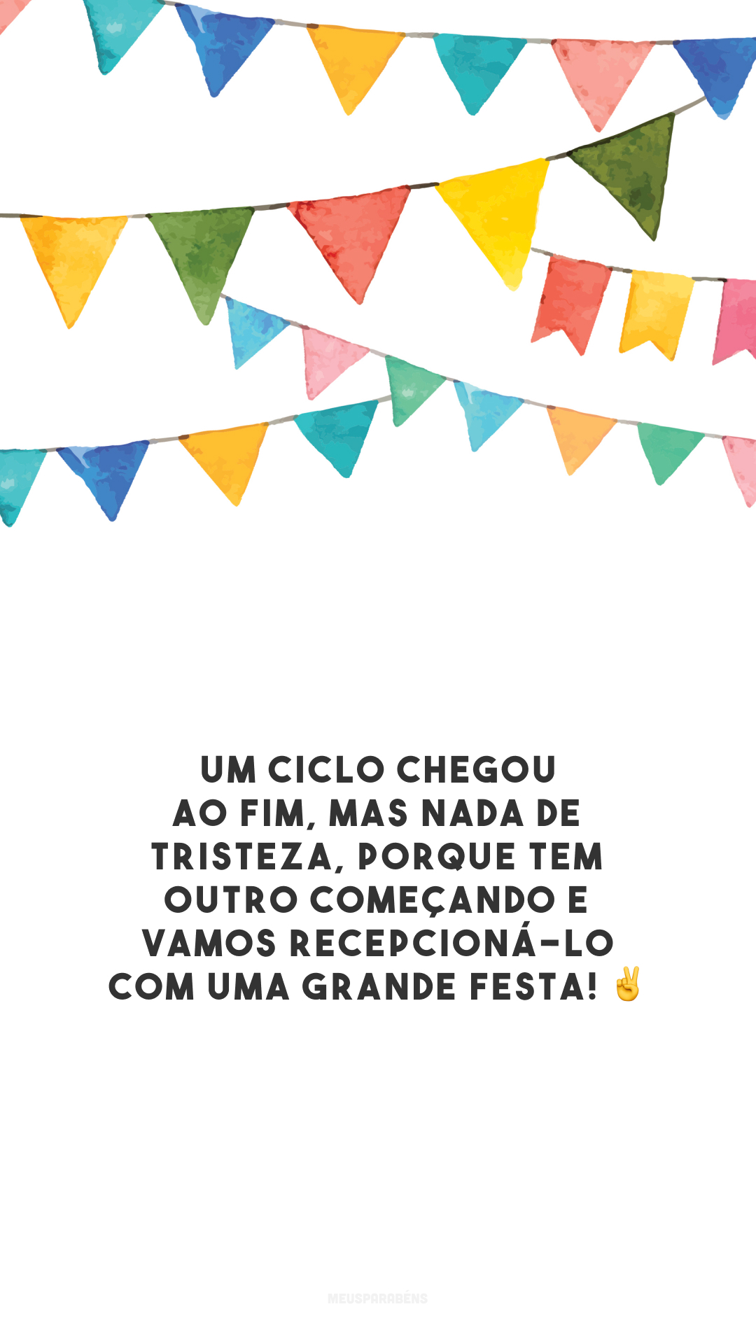 Um ciclo chegou ao fim, mas nada de tristeza, porque tem outro começando e vamos recepcioná-lo com uma grande festa! ✌