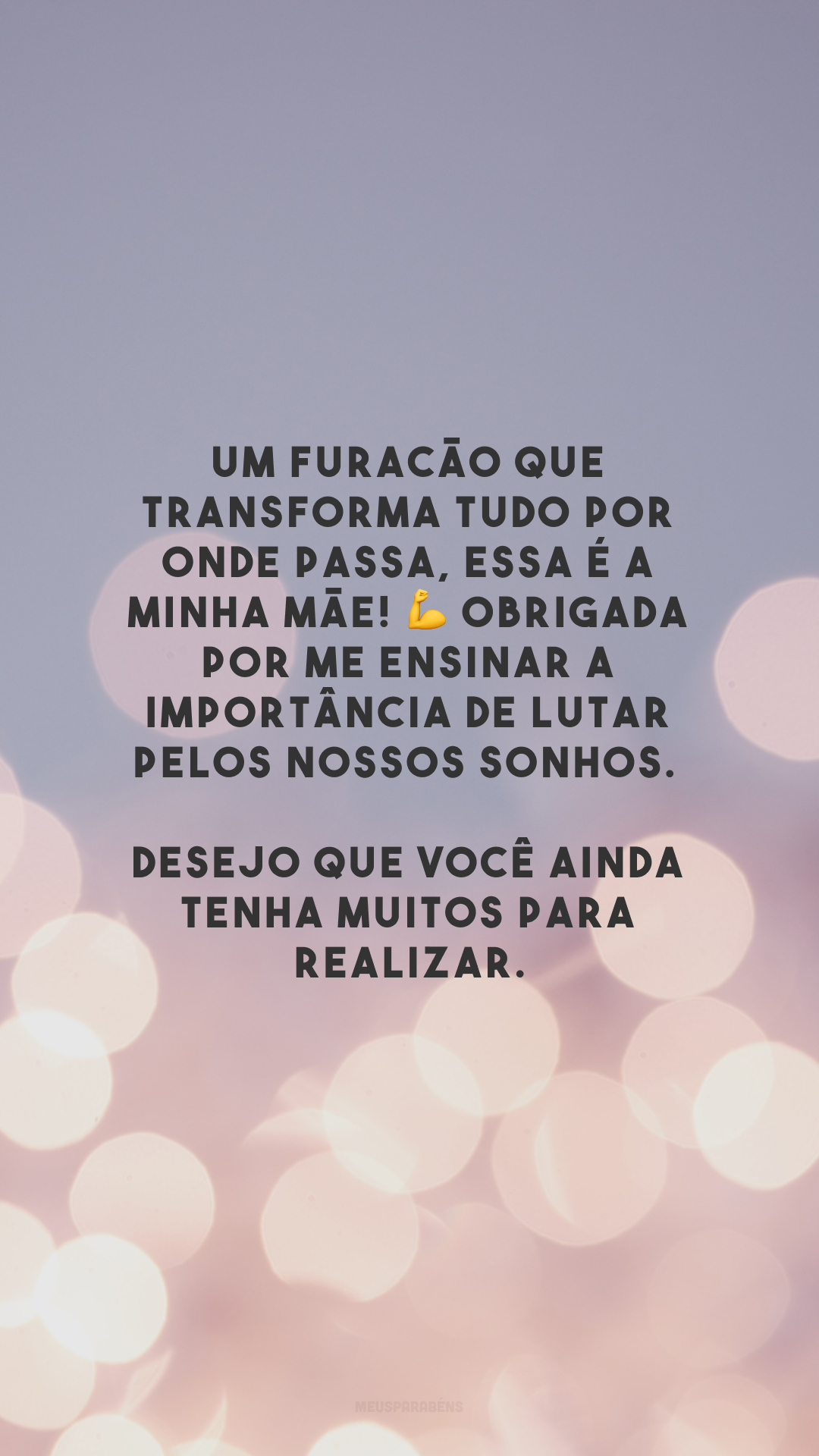 Um furacão que transforma tudo por onde passa, essa é a minha mãe! 💪 Obrigada por me ensinar a importância de lutar pelos nossos sonhos. Desejo que você ainda tenha muitos para realizar.