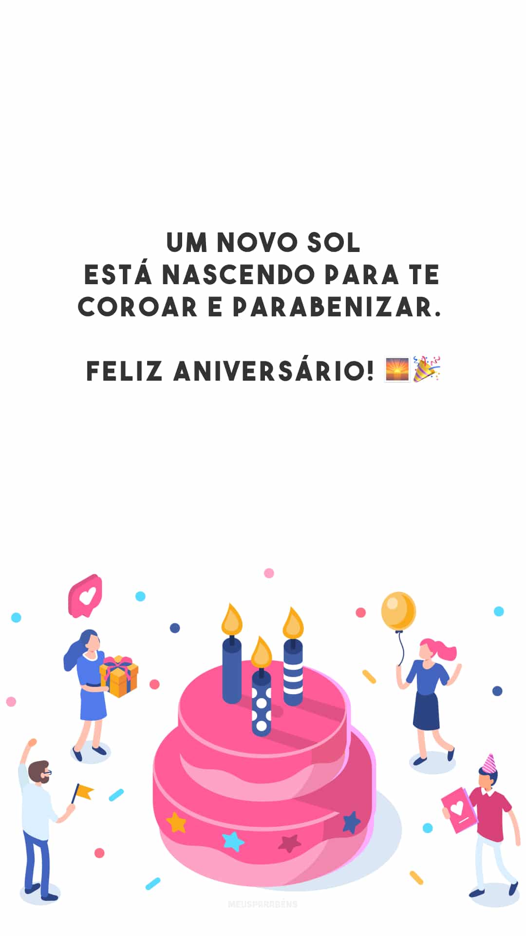 Um novo sol está nascendo para te coroar e parabenizar. Feliz aniversário! 🌅🎉