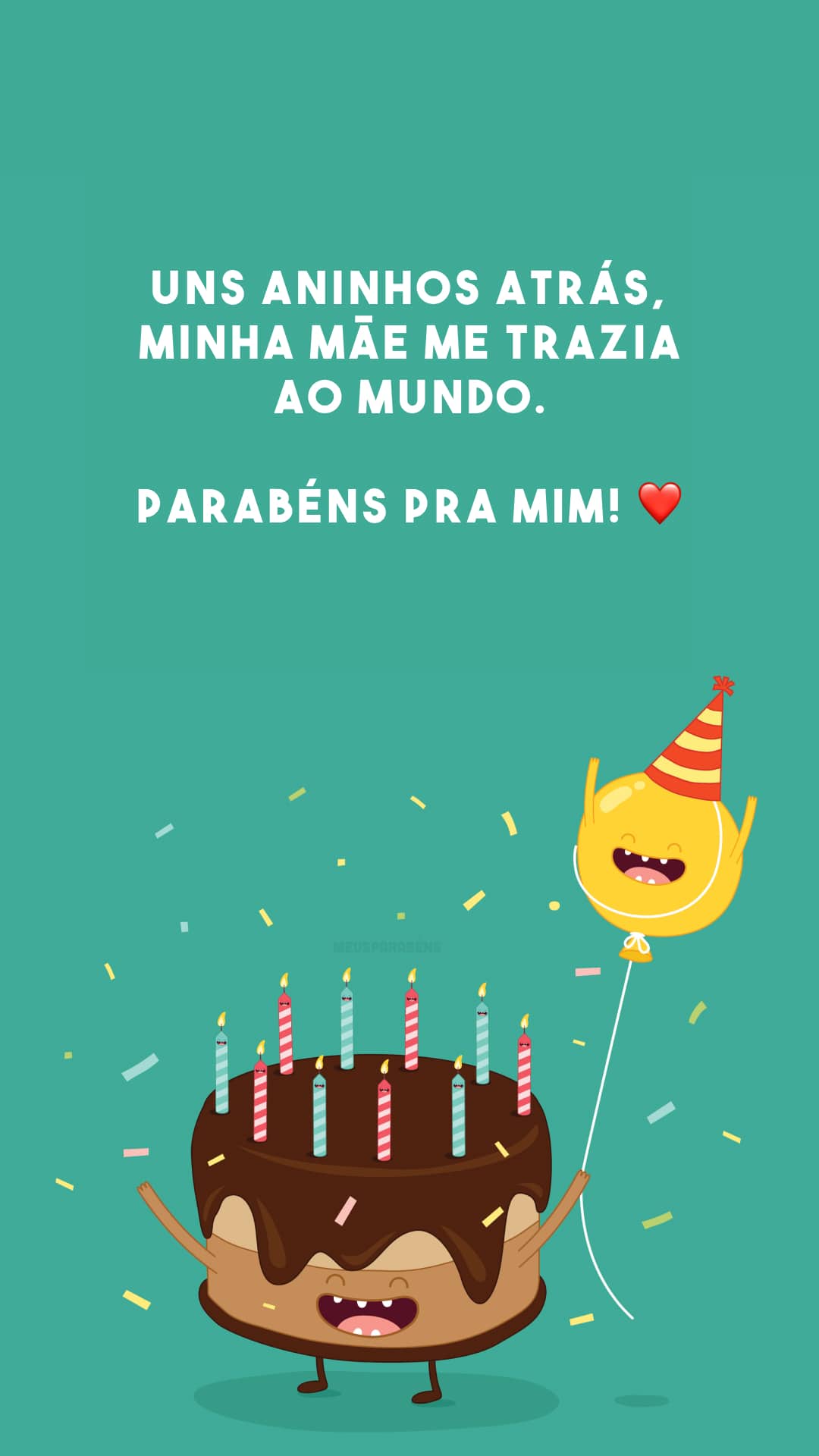 Uns aninhos atrás, minha mãe me trazia ao mundo. Parabéns pra mim! ❤